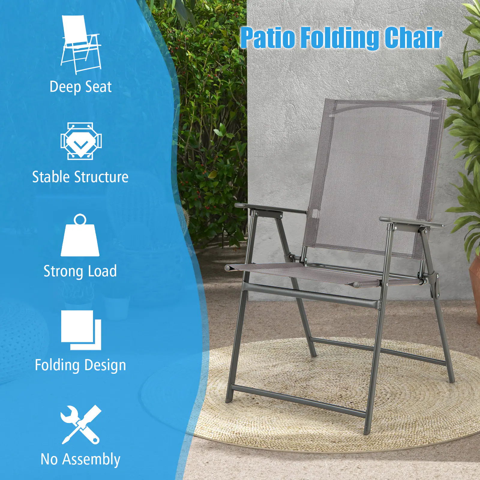 Patio Folding Chair

- Deep Seat
- Stable Structure
- Strong Load
- Folding Design
- No Assembly