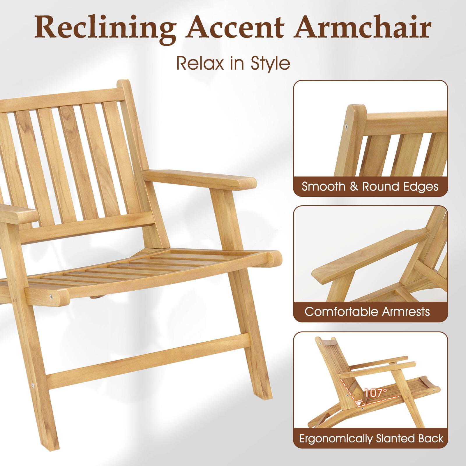 Reclining Accent Armchair  
Relax in Style  

Smooth & Round Edges  
Comfortable Armrests  
Ergonomically Slanted Back (107°)