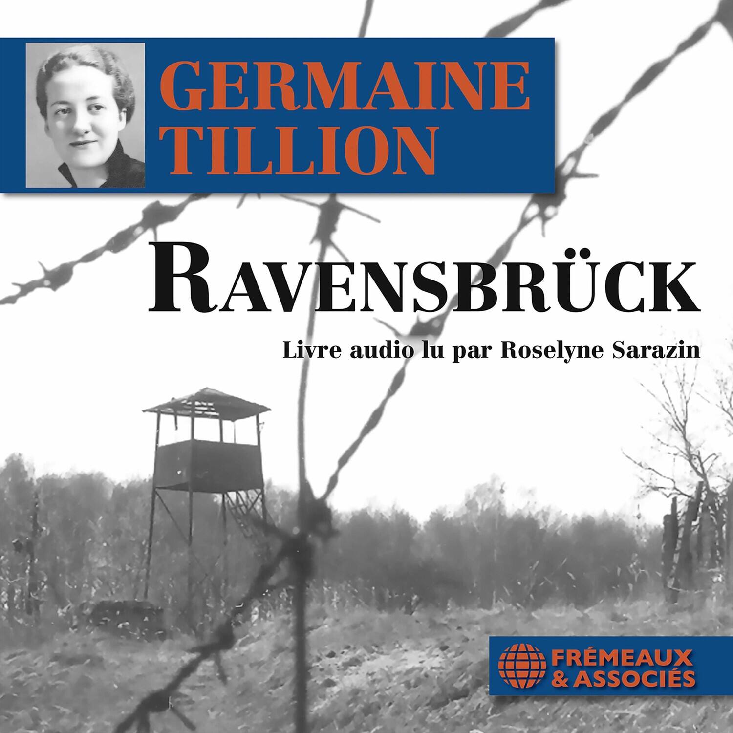 GERMAINE TILLION  
RAVENSBÜCK  
Livre audio lu par Roselyne Sarazin  
FRÈMEAUX & ASSOCIÉS