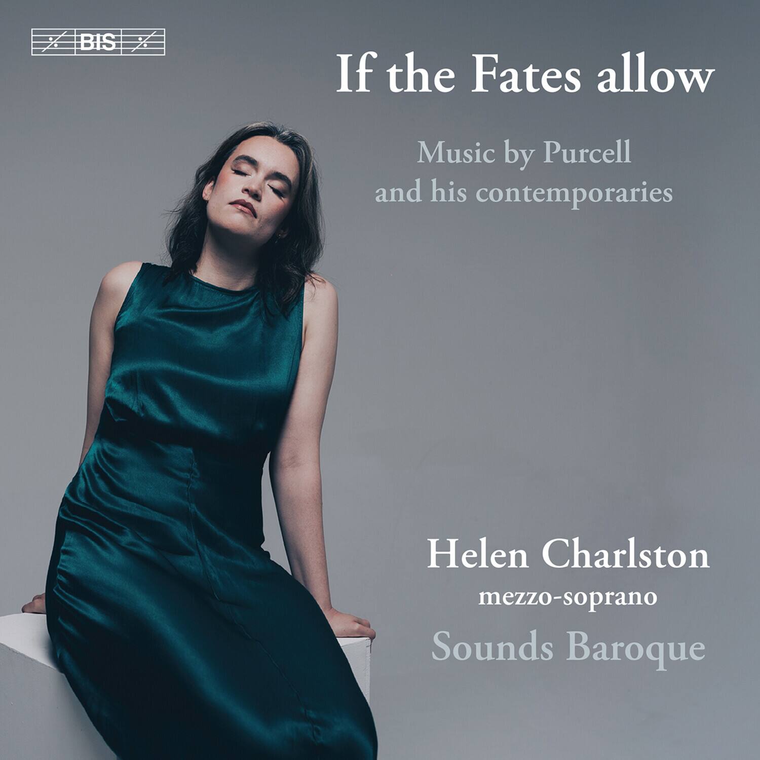 If the Fates allow  
Music by Purcell and his contemporaries  

Helen Charlston  
mezzo-soprano  
Sounds Baroque  

BIS