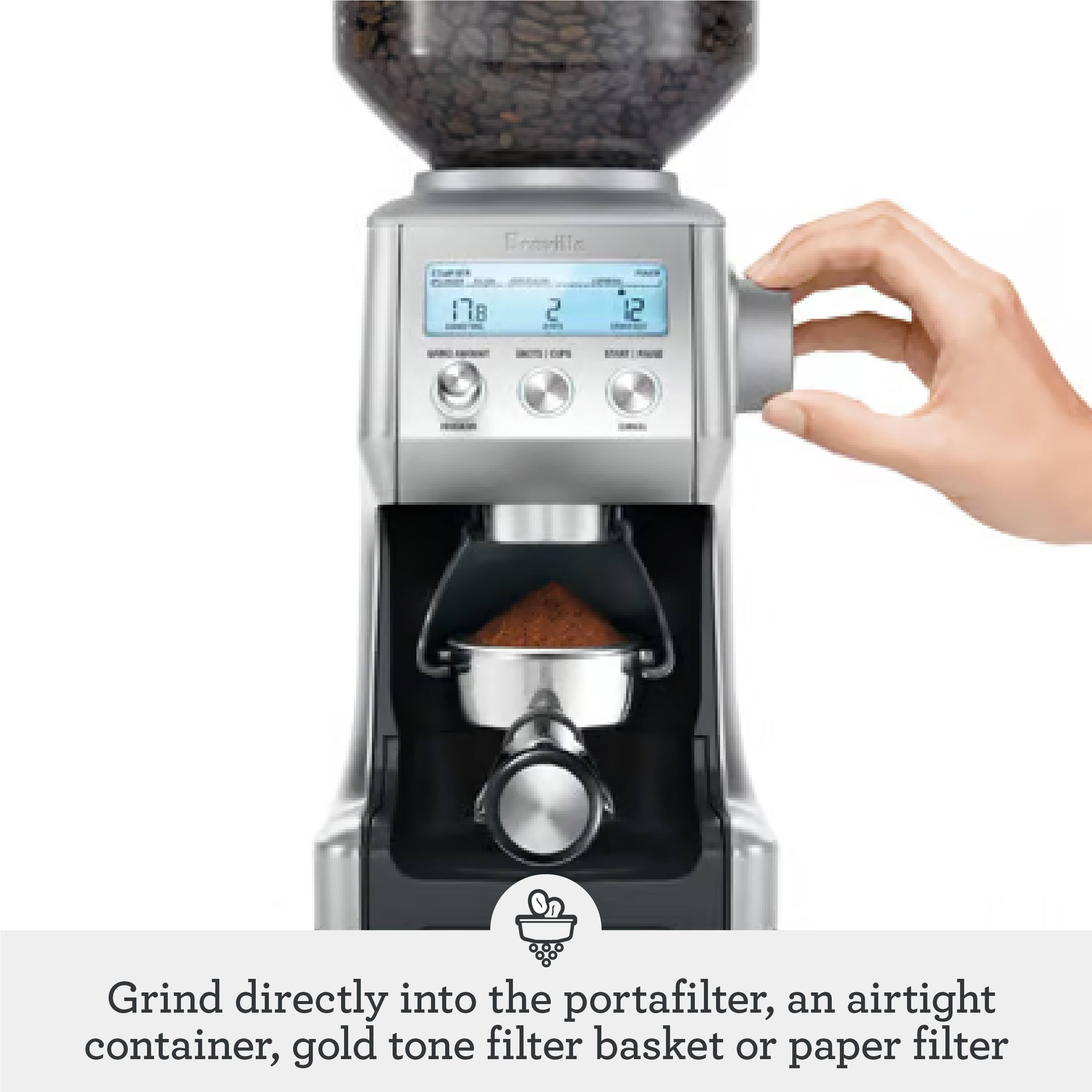 Fneville 178 2 12  
Grind directly into the portafilter, an airtight container, gold tone filter basket or paper filter