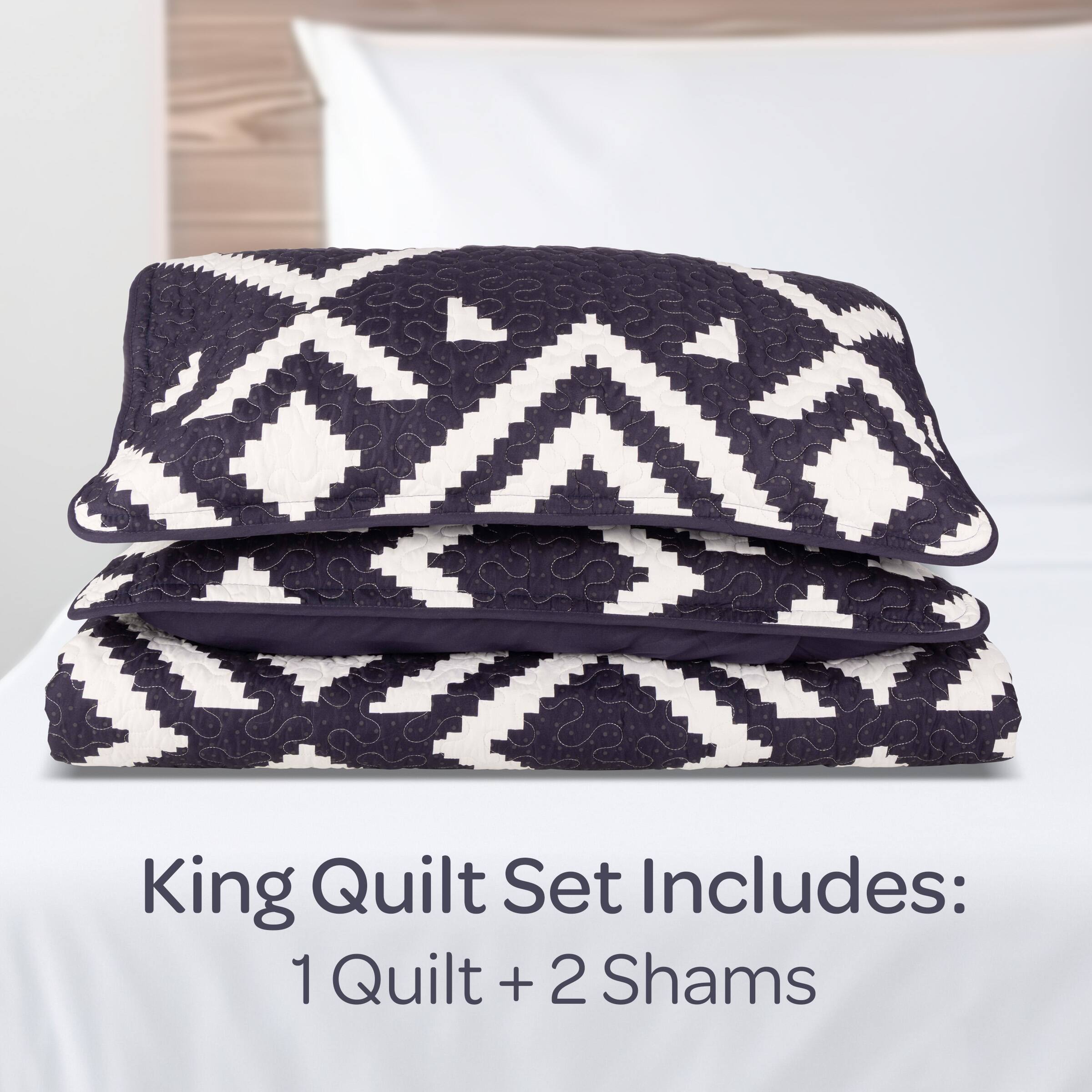 King Quilt Set Includes:  
1 Quilt + 2 Shams