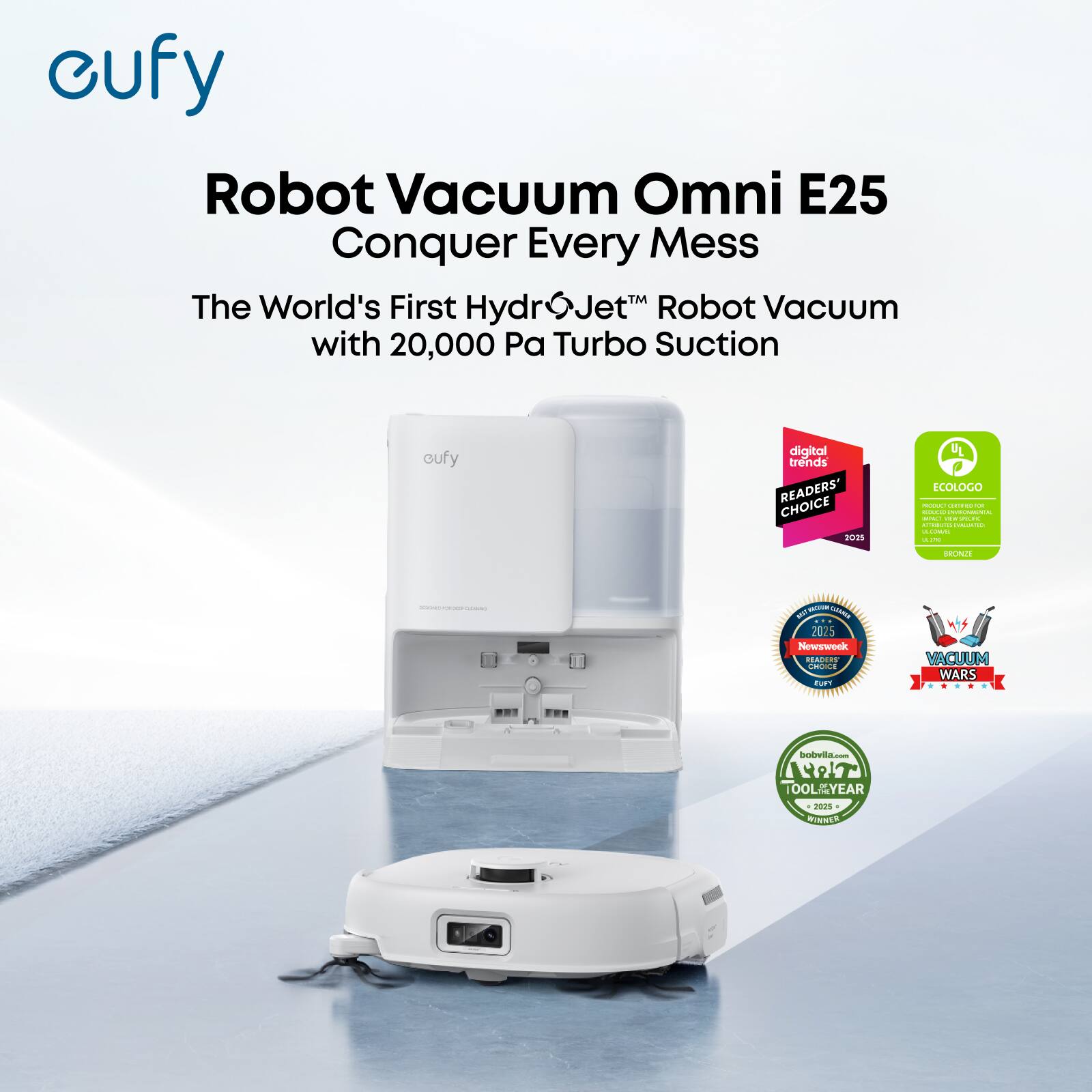 cufy Robot Vacuum Omni E25 Conquer Every Mess  
The World's First Hydr Jet Robot Vacuum with 20,000 Pa Turbo Suction  

cufy digital trends READERS' CHOICE  

FL COLOGO - - aa a adda I | | |  - - BEONJI | - I |   - 2025 Newweek RA.EN addaae C VACUUM WARS bobvlta - OT 00L YEAR adidaa WISNER