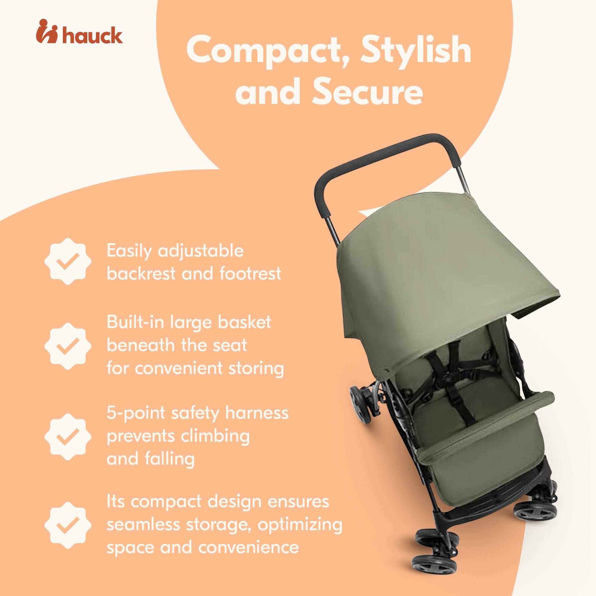 hauck Compact, Stylish and Secure

- Easily adjustable backrest and footrest
- Built-in large basket beneath the seat for convenient storing
- 5-point safety harness prevents climbing and falling
- Its compact design ensures seamless storage, optimizing space and convenience