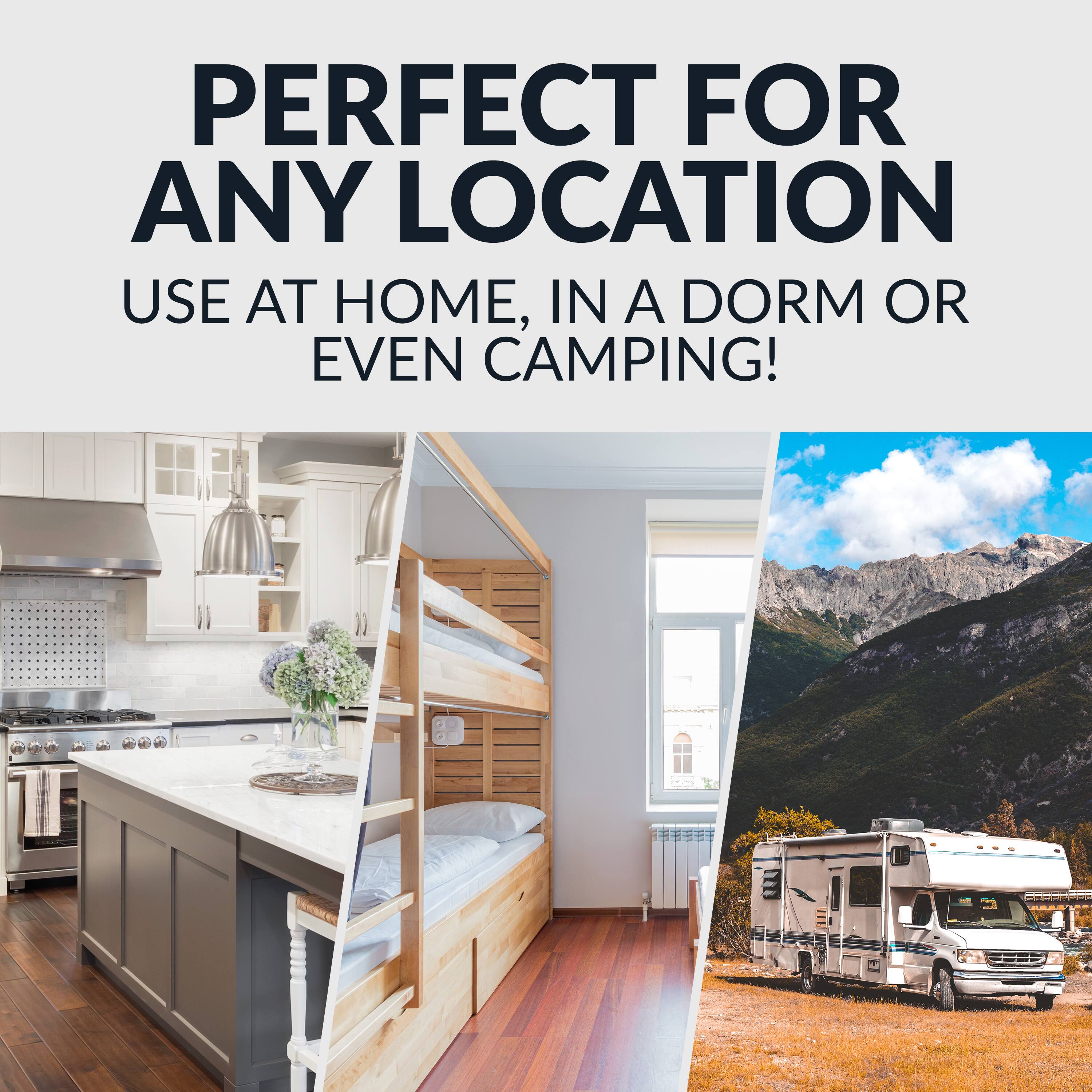 PERFECT FOR ANY LOCATION  
USE AT HOME, IN A DORM OR EVEN CAMPING!