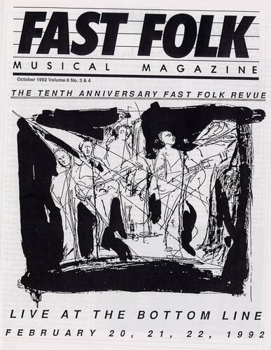 FAST FOLK  
MUSICAL MAGAZINE  

October 1992 Volume 6 No. 3 & 4  

THE TENTH ANNIVERSARY FAST FOLK REVUE  

LIVE AT THE BOTTOM LINE  
FEBRUARY 20, 21, 22, 1992