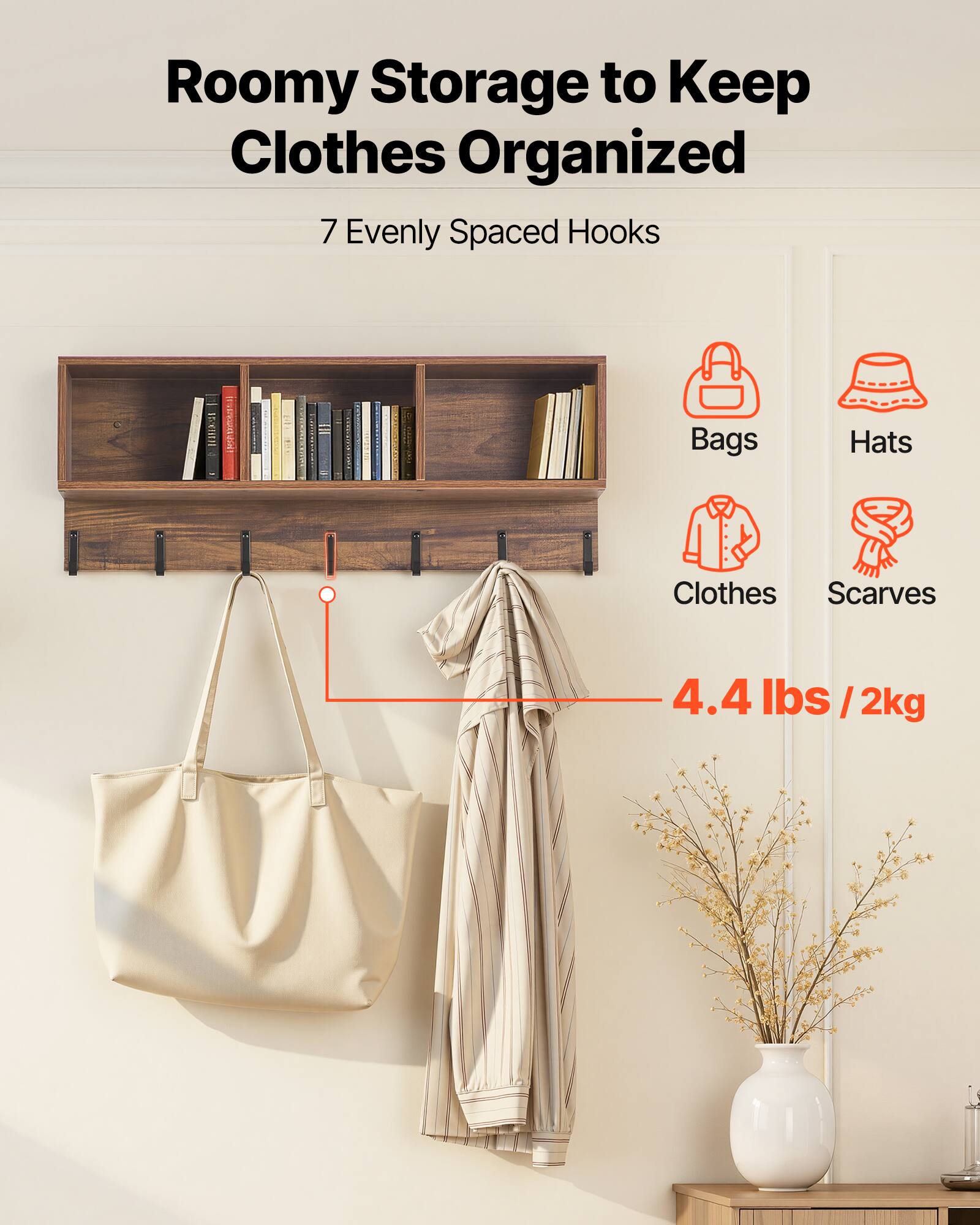 Roomy Storage to Keep Clothes Organized  
7 Evenly Spaced Hooks  
Bags, Hats, Clothes, Scarves  
4.4 lbs / 2kg