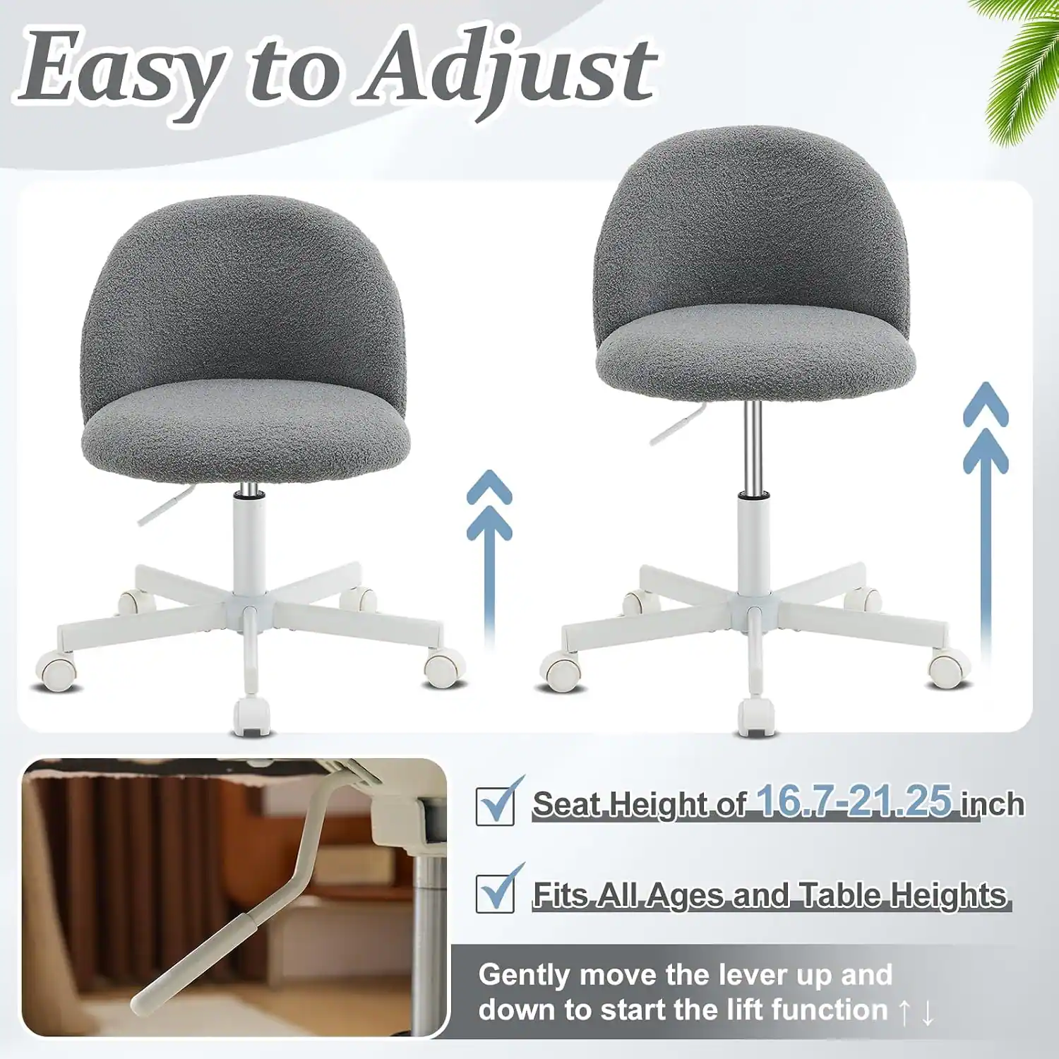 Easy to Adjust Seat Height of 16.7-21.25 inch Fits All Ages and Table Heights Gently move the lever up and down to start the lift function