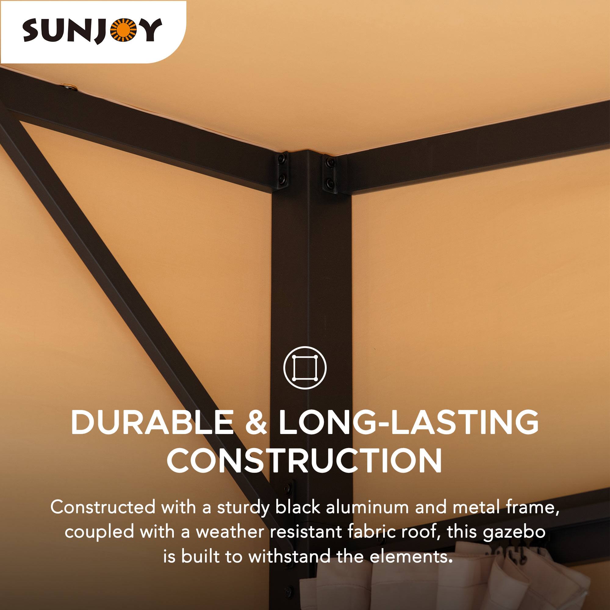SUNJOY

DURABLE & LONG-LASTING CONSTRUCTION

Constructed with a sturdy black aluminum and metal frame, coupled with a weather resistant fabric roof, this gazebo is built to withstand the elements.