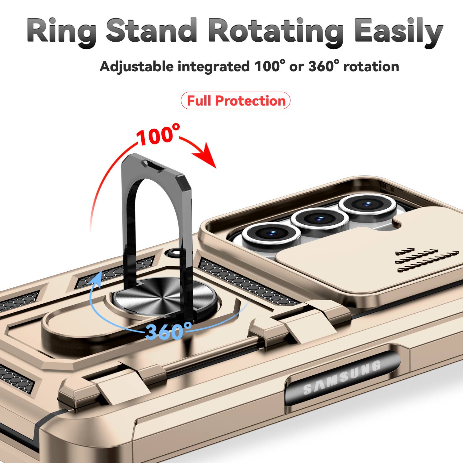 Ring Stand Rotating Easily  
Adjustable integrated 100° or 360° rotation  
Full Protection  
SAMSUNG