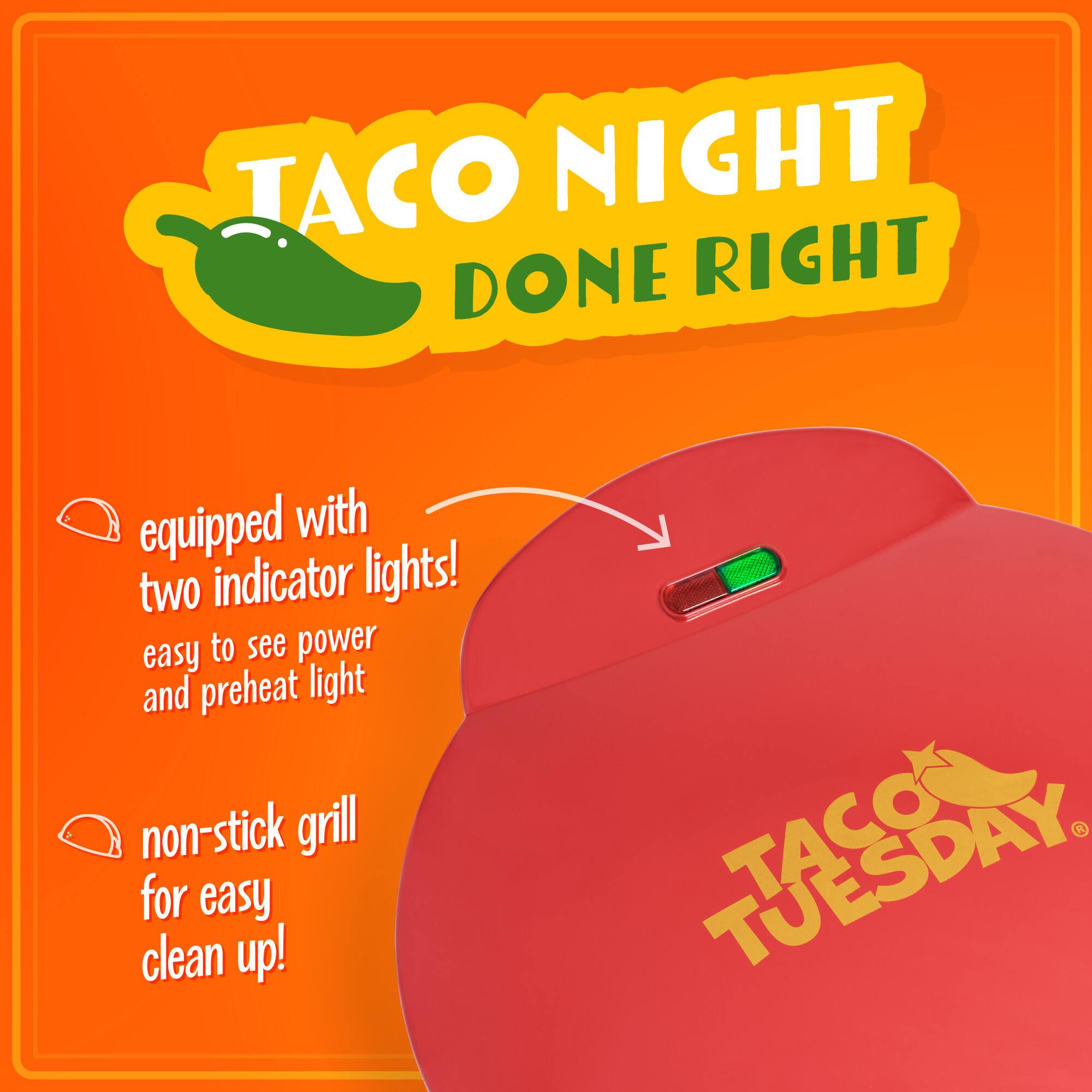 TACO NIGHT DONE RIGHT  
equipped with two indicator lights!  
easy to see power and preheat light  
non-stick grill for easy clean up!