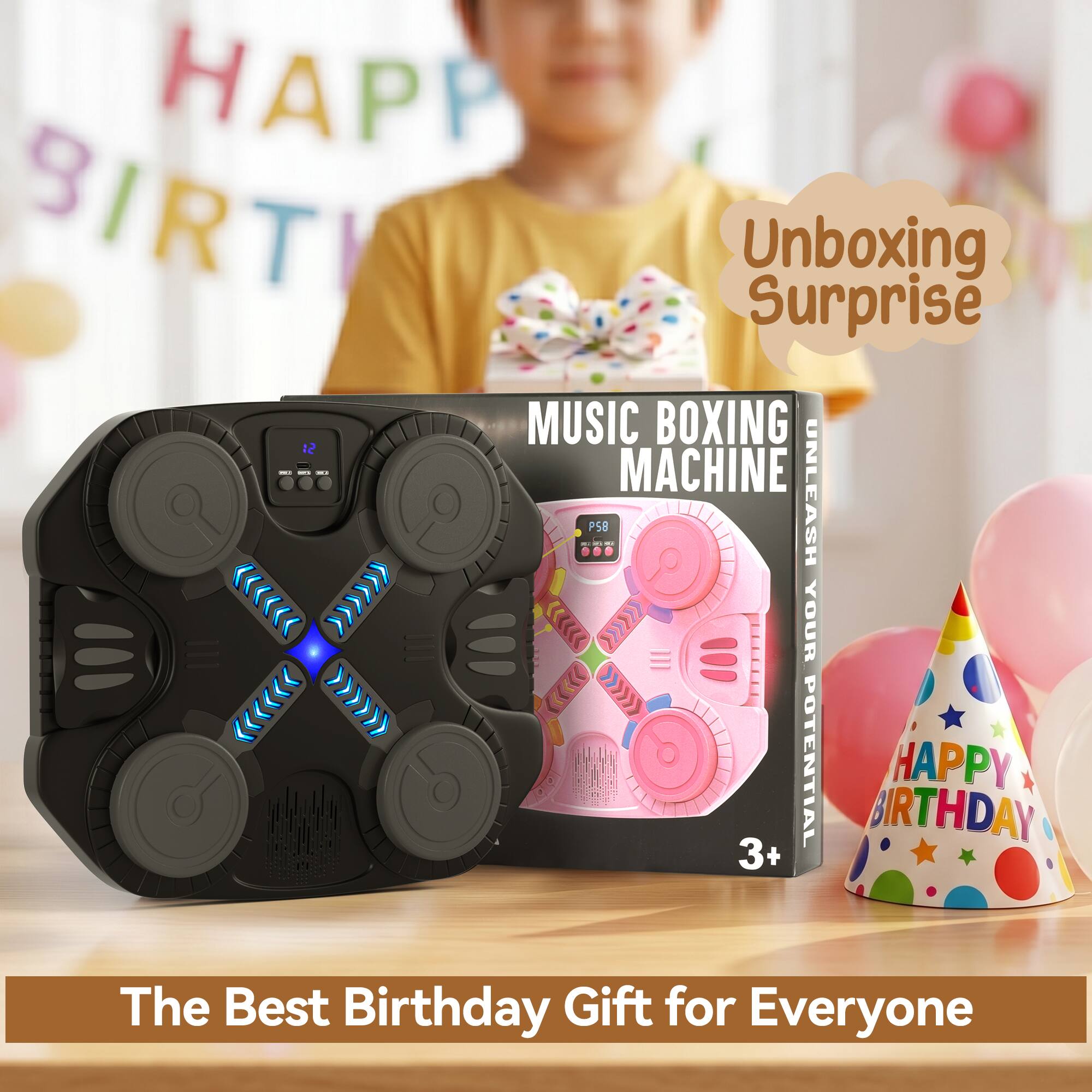 HAPPY BIRTHDAY

Unboxing Surprise

MUSIC BOXING MACHINE

UNLEASH YOUR POTENTIAL

P58

3+

The Best Birthday Gift for Everyone
