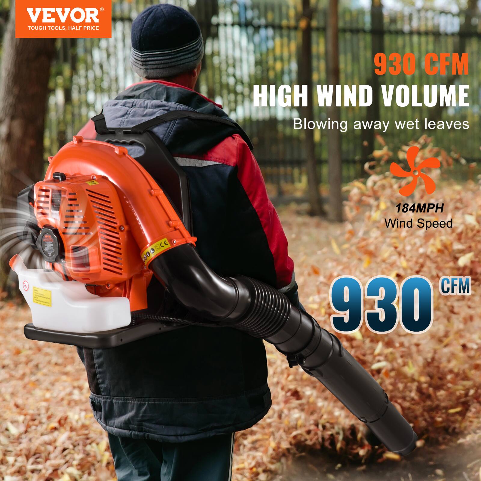 VEVOR  
TOUGH TOOLS, HALF PRICE  

930 CFM  
HIGH WIND VOLUME  
Blowing away wet leaves  

184MPH  
Wind Speed  

930 CFM