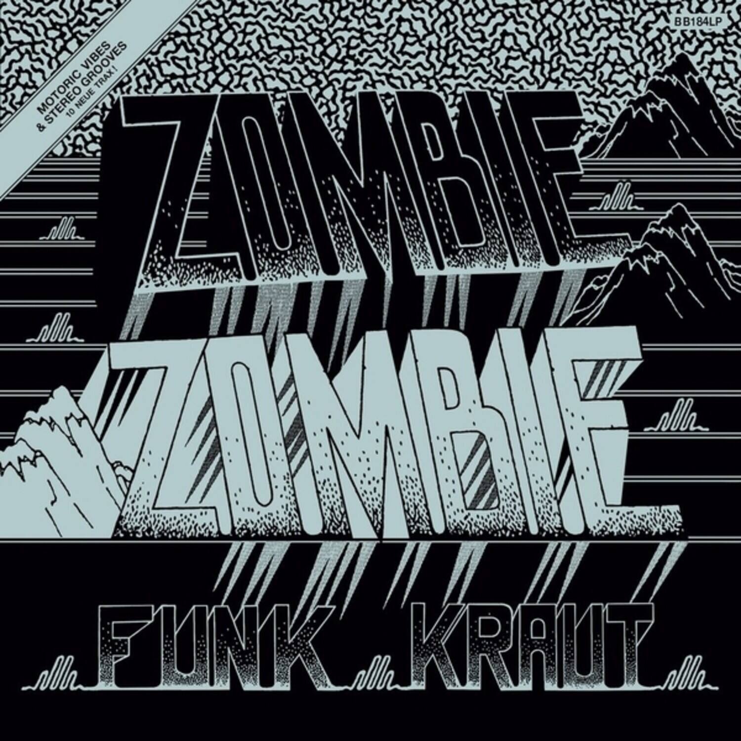 BB184LP  
GROOVES TRAX!  
MOTORIC STEREO 10 NEUE & lh ZIEE Mh.. ZMRE Alh FUNK olh KRAUT Jllh  

ZOMBIE  
ZOMBIE  
FUNK KRAUT