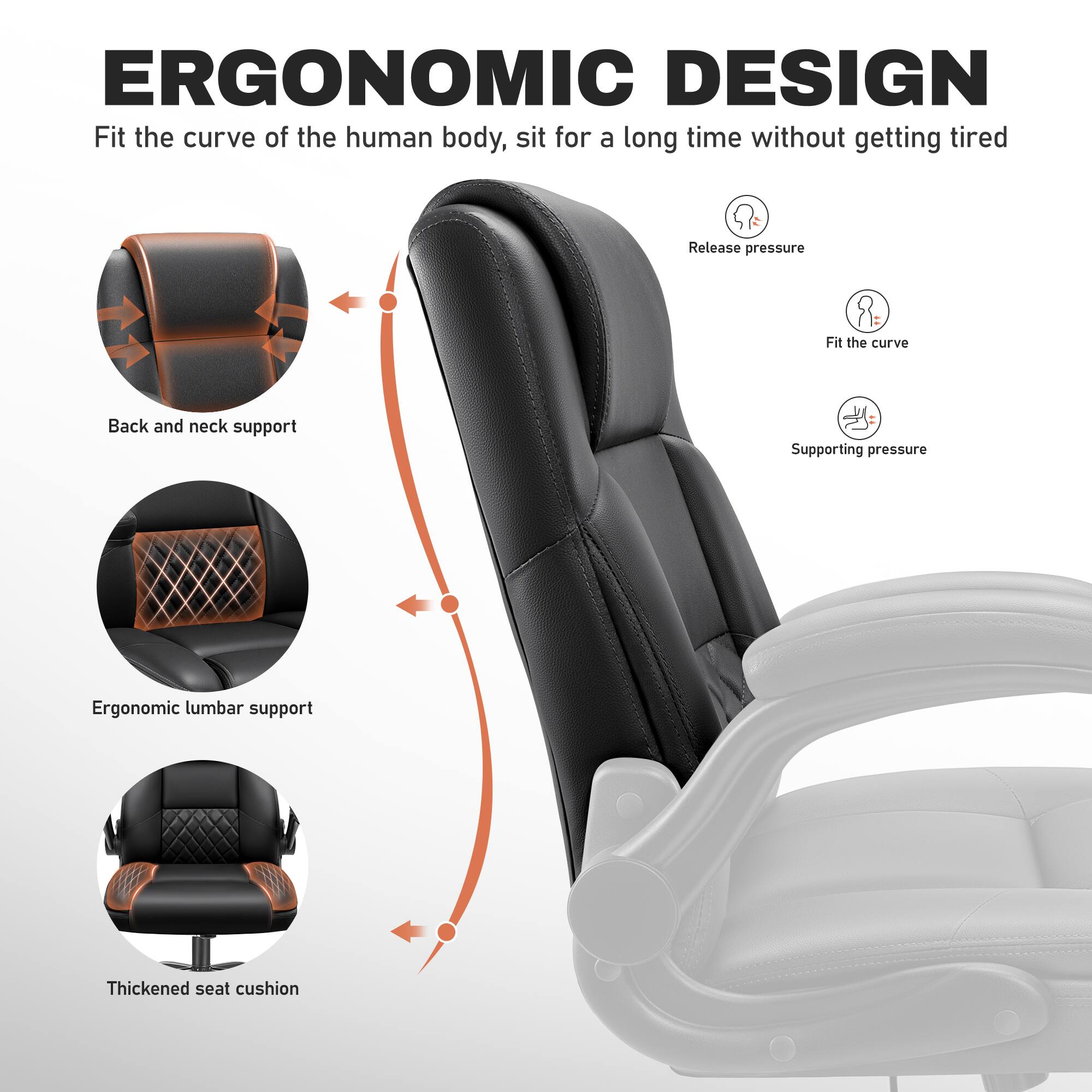 ERGONOMIC DESIGN  
Fit the curve of the human body, sit for a long time without getting tired  
Release pressure  
Fit the curve  
Back and neck support  
Supporting pressure  
Ergonomic lumbar support  
Thickened seat cushion