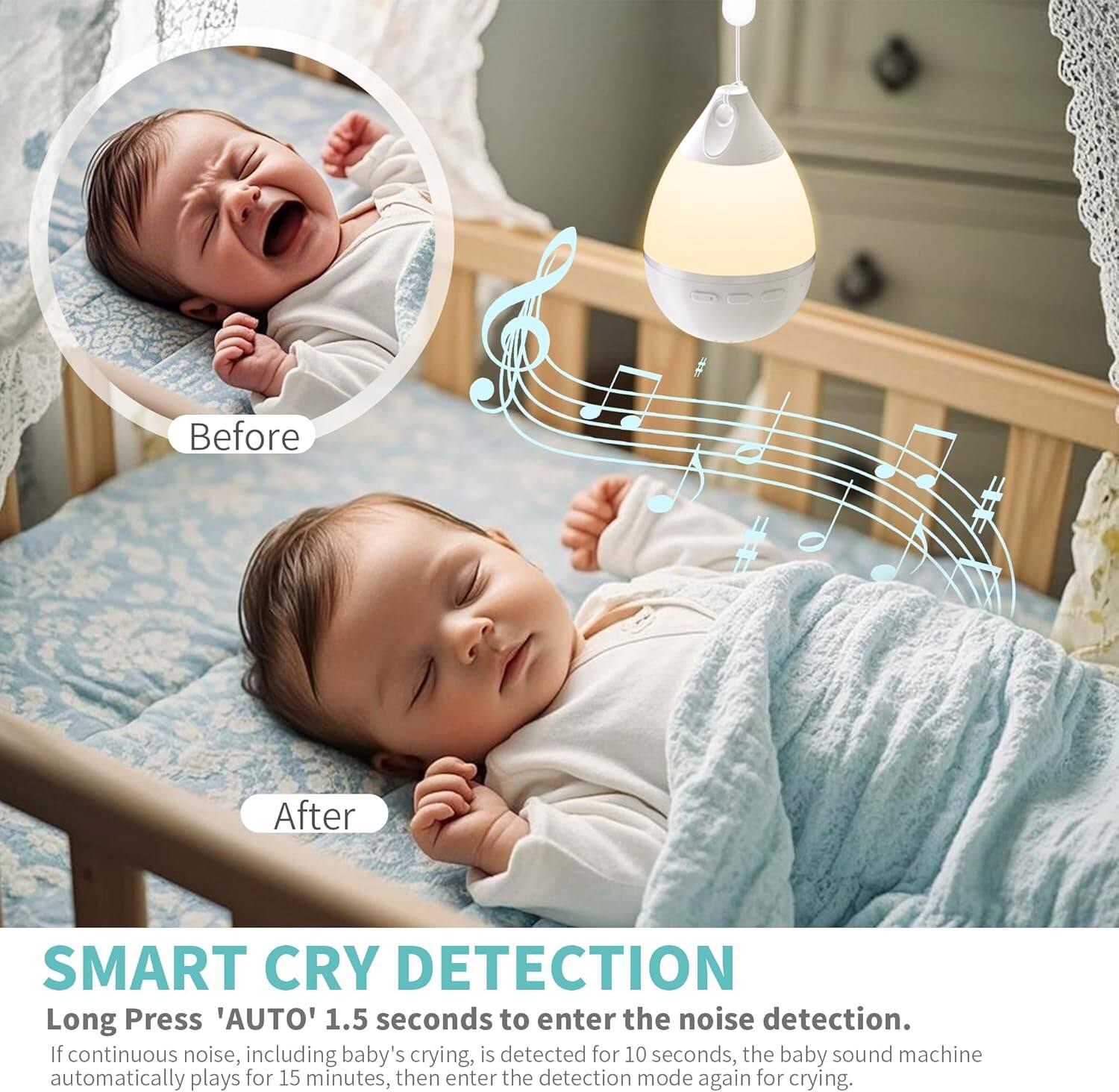 **Before**

**After**

**SMART CRY DETECTION**

Long Press 'AUTO' 1.5 seconds to enter the noise detection. If continuous noise, including baby's crying, is detected for 10 seconds, the baby sound machine automatically plays for 15 minutes, then enter the detection mode again for crying.
