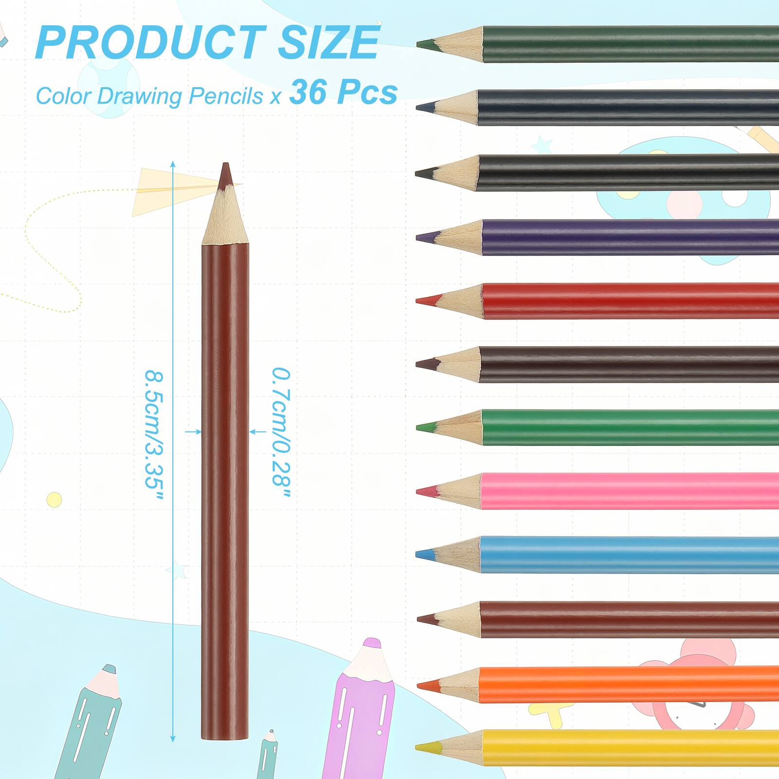 PRODUCT SIZE  
Color Drawing Pencils x 36 Pcs  
8.5cm/3.35" - 0.7cm/0.28"