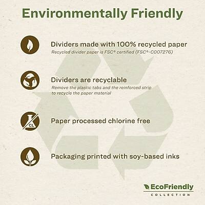 Environmentally Friendly

- Dividers made with 100% recycled paper
  - Recycled divider paper is FSC certified (FSC-C007276)

- Dividers are recyclable
  - Remove the plastic tabs and the reinforced strip to recycle the paper material

- Paper processed chlorine free

- Packaging printed with soy-based inks

EcoFriendly COLLECTION