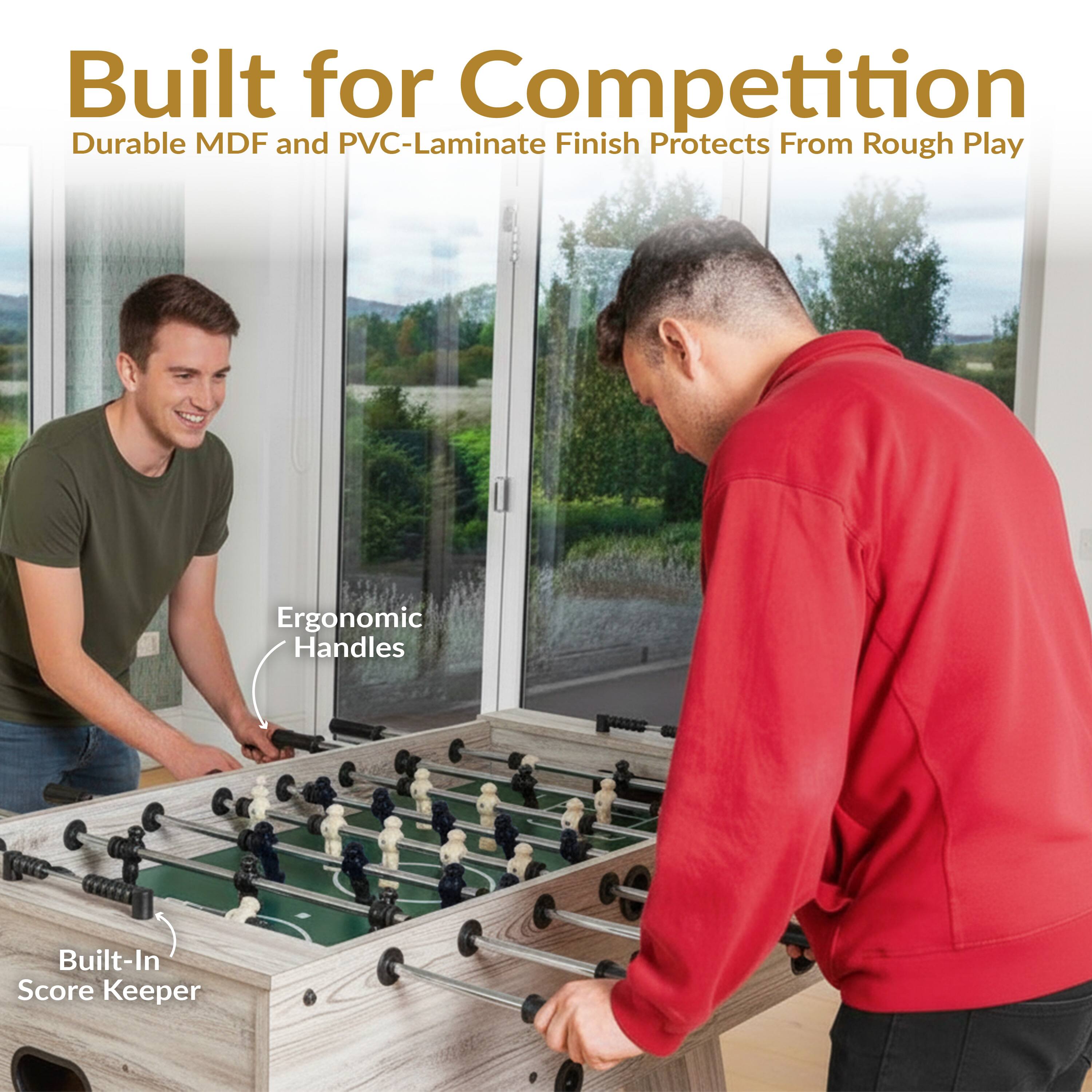 Built for Competition  
Durable MDF and PVC-Laminate Finish Protects From Rough Play  
Ergonomic Handles  
Built-In Score Keeper