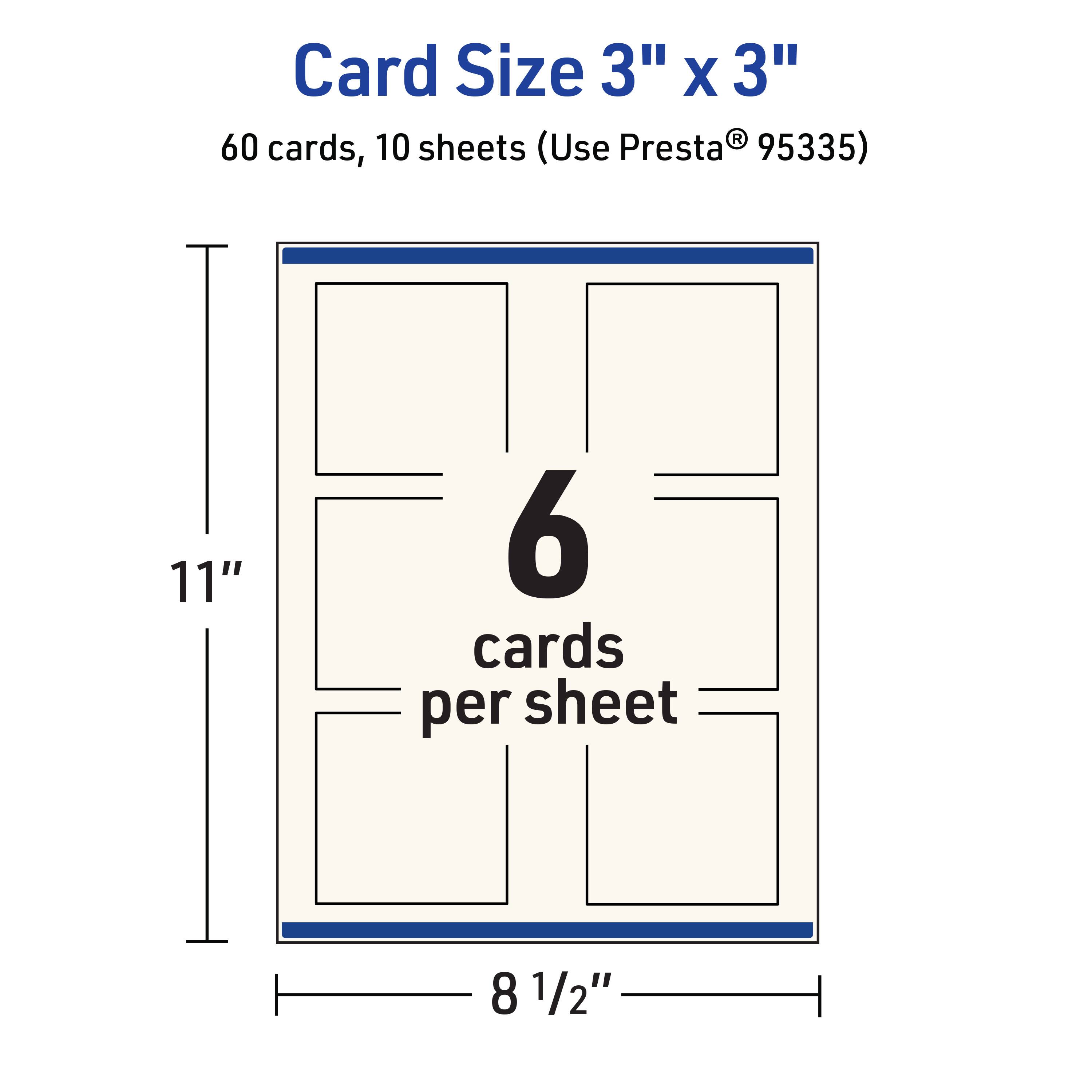 Card Size 3" x 3"  
60 cards, 10 sheets (Use Presta® 95335)  
11"  
6 cards per sheet  
8 1/2"