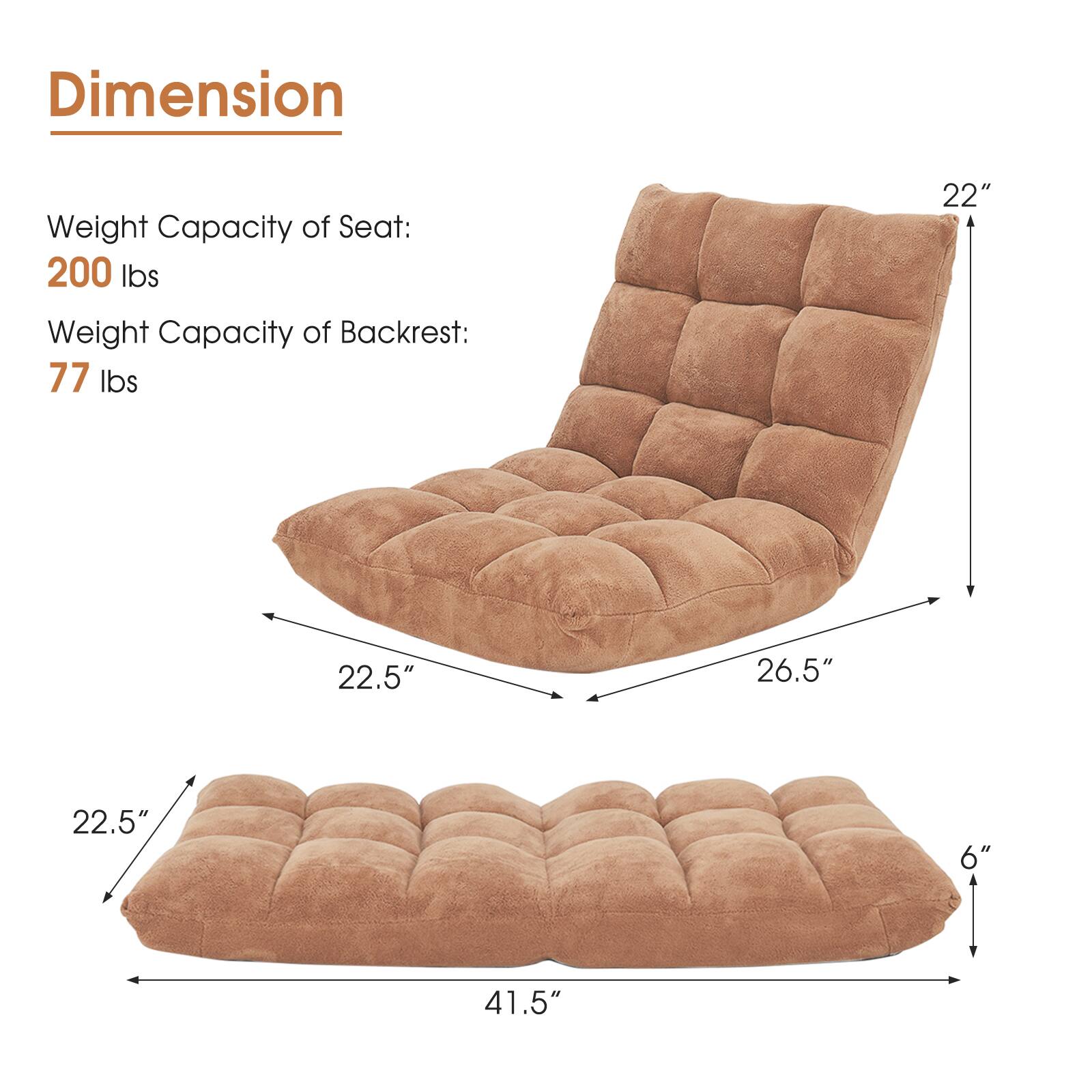 Dimension

Weight Capacity of Seat: 200 lbs

Weight Capacity of Backrest: 77 lbs

22.5" x 26.5" x 22" x 6" x 41.5"