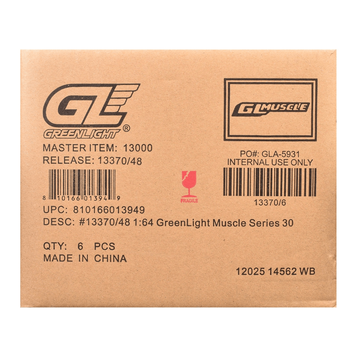 CE GREENLIGHT  
MASTER ITEM: 13000  
RELEASE: 13370/48  
GIMUSCLE  
PO#: GLA-5931  
INTERNAL USE ONLY  
8 10166 01394 9  
FRAGILE  
13370/6  
UPC: 810166013949  
DESC: #13370/48 1:64 GreenLight Muscle Series 30  
QTY: 6 PCS  
MADE IN CHINA  
12025 14562 WB