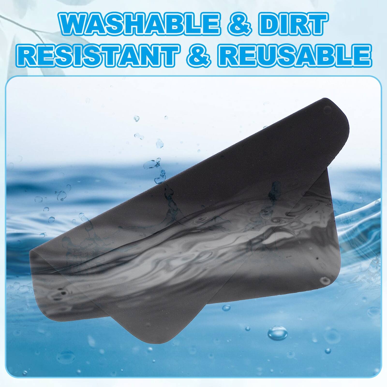 WASHABLE & DIRT RESISTANT & REUSABLE