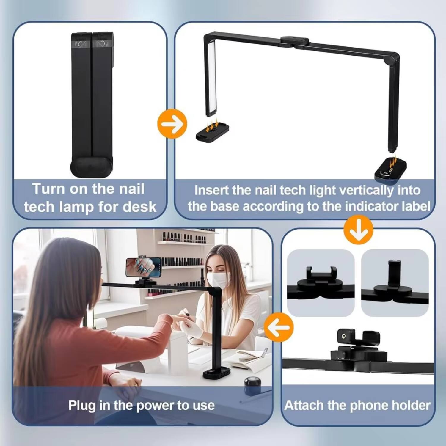 1. Turn on the nail tech lamp for desk.
2. Insert the nail tech light vertically into the base according to the indicator label.
3. Plug in the power to use.
4. Attach the phone holder.