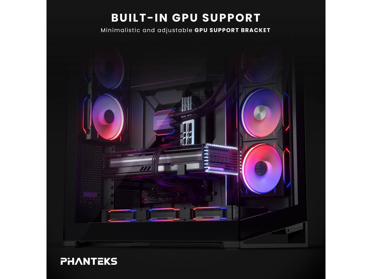 BUILT-IN GPU SUPPORT  
Minimalistic and adjustable GPU SUPPORT BRACKET  
PHANTEKS