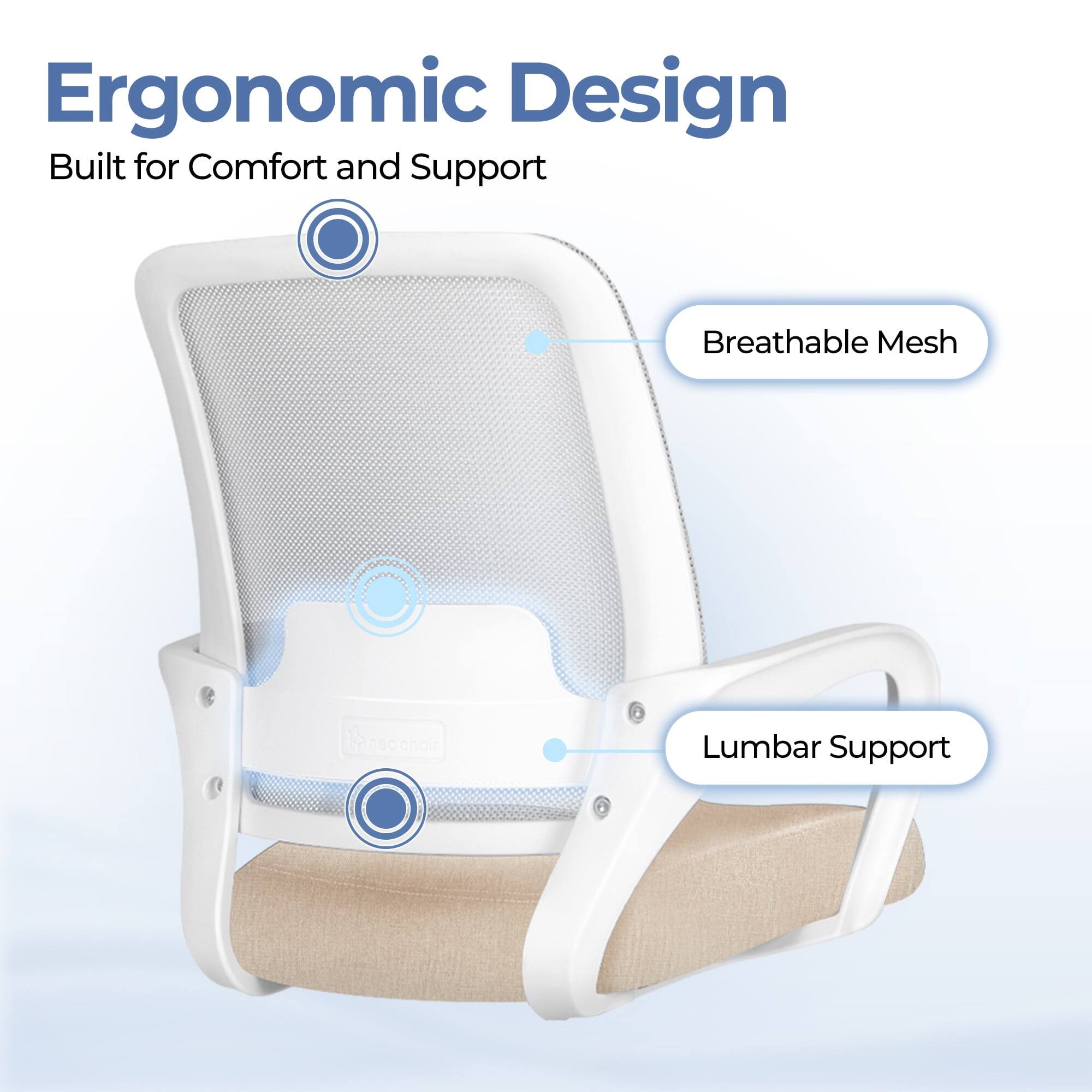 Ergonomic Design  
Built for Comfort and Support  

- Breathable Mesh  
- Lumbar Support