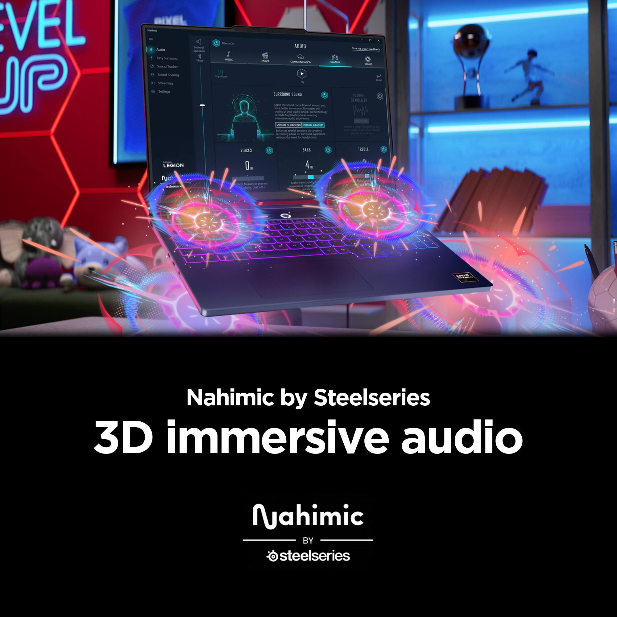 Nahimic by Steelseries  
3D immersive audio  
Nahimic  
by  
steelseries