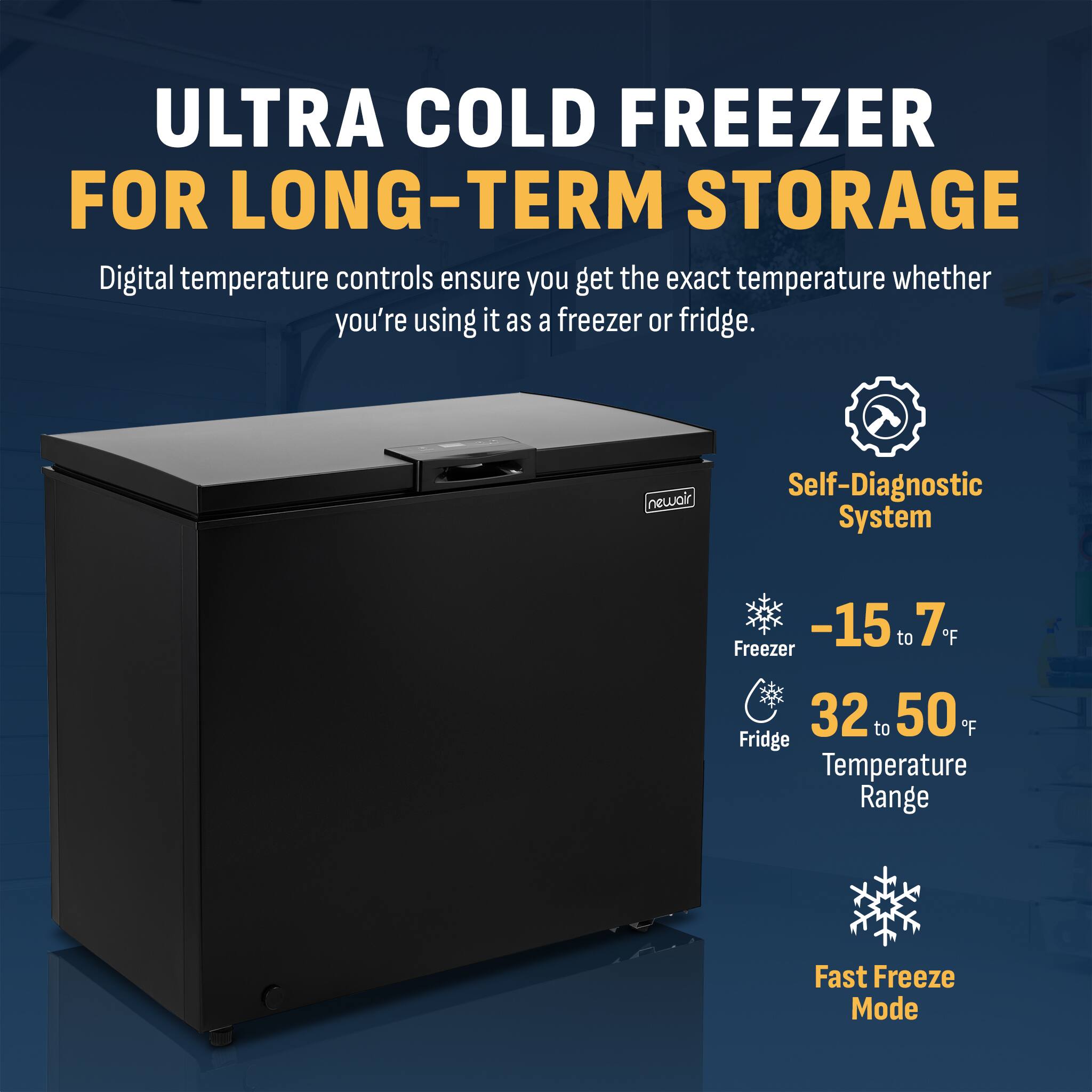 **ULTRA COLD FREEZER FOR LONG-TERM STORAGE**

Digital temperature controls ensure you get the exact temperature whether you're using it as a freezer or fridge.

- **Self-Diagnostic System**
- **Freezer:** -15 to 7°F
- **Fridge:** 32 to 50°F
- **Fast Freeze Mode**