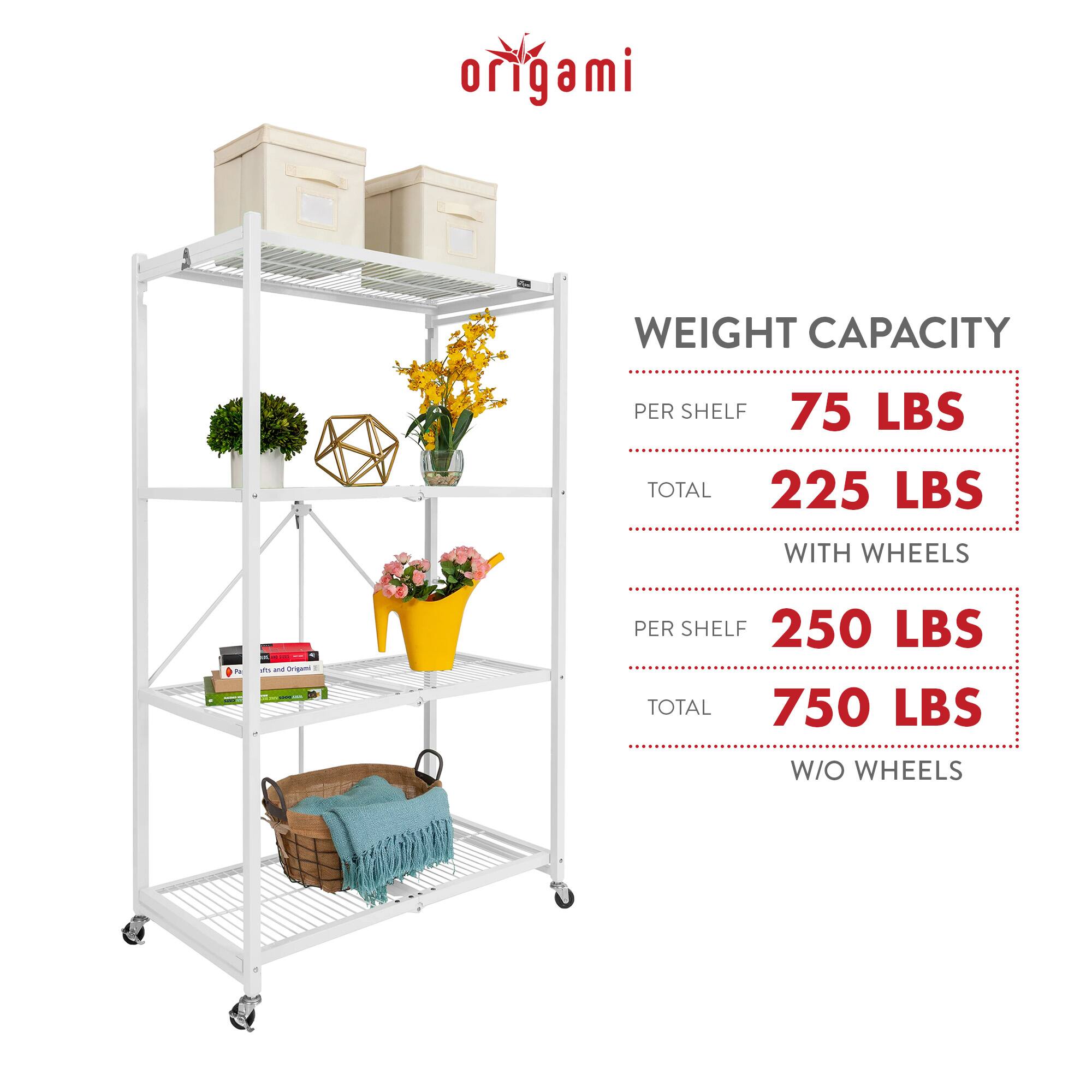**origami**

**WEIGHT CAPACITY**

- PER SHELF: 75 LBS
- TOTAL: 225 LBS
- WITH WHEELS

- PER SHELF: 250 LBS
- TOTAL: 750 LBS
- W/O WHEELS