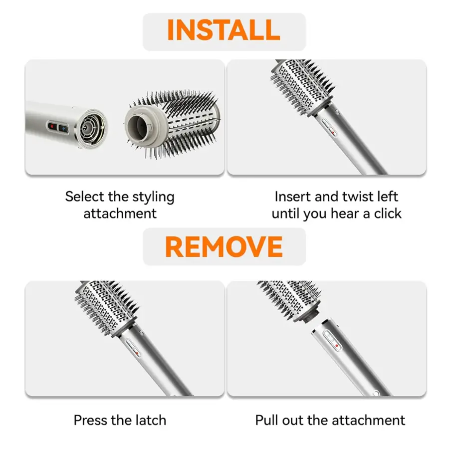 INSTALL:
1. Select the styling attachment.
2. Insert and twist the left attachment until you hear a click.

REMOVE:
1. Press the latch.
2. Pull out the attachment.
