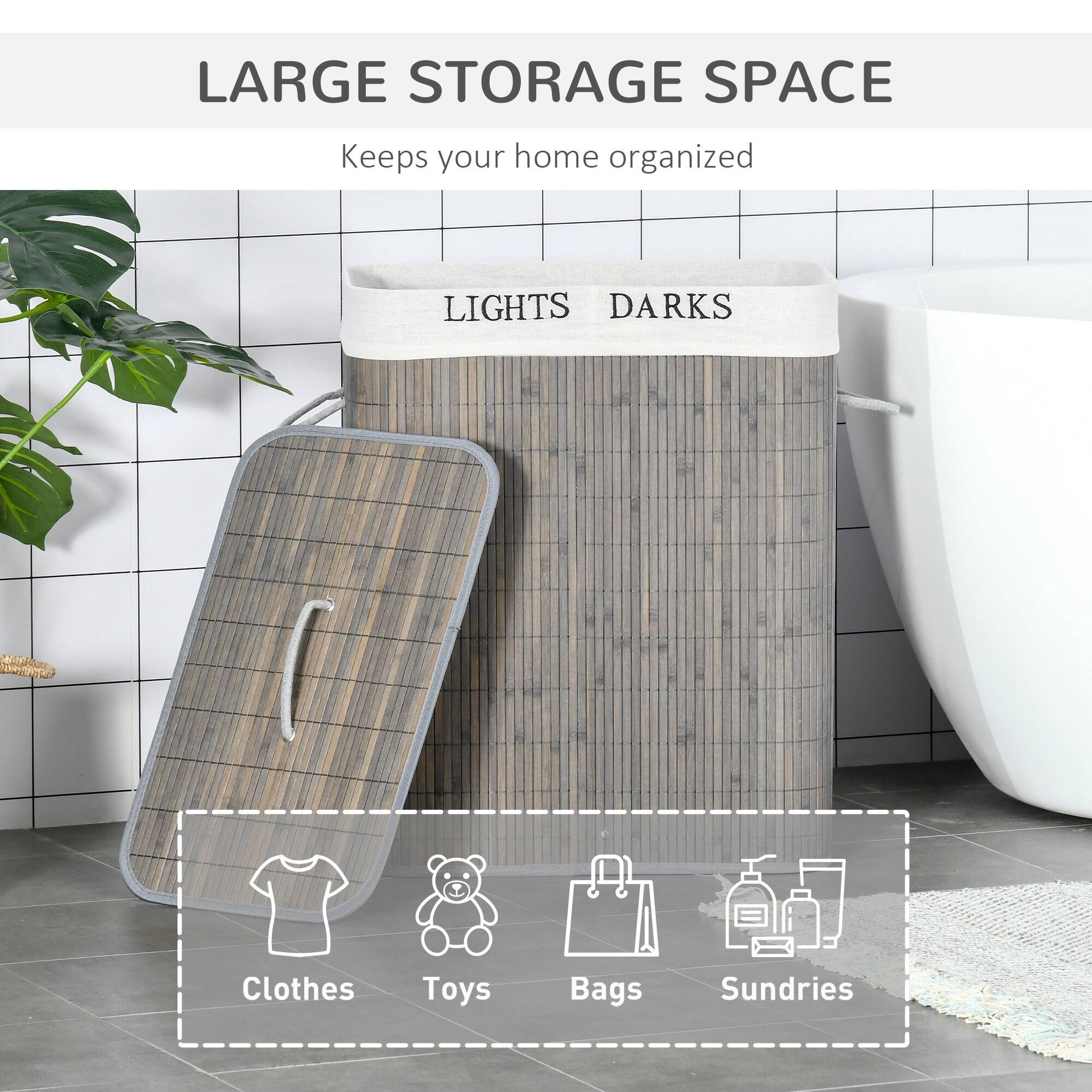 LARGE STORAGE SPACE Keeps your home organized

LIGHTS DARKS
Clothes
Toys
Bags
Sundries