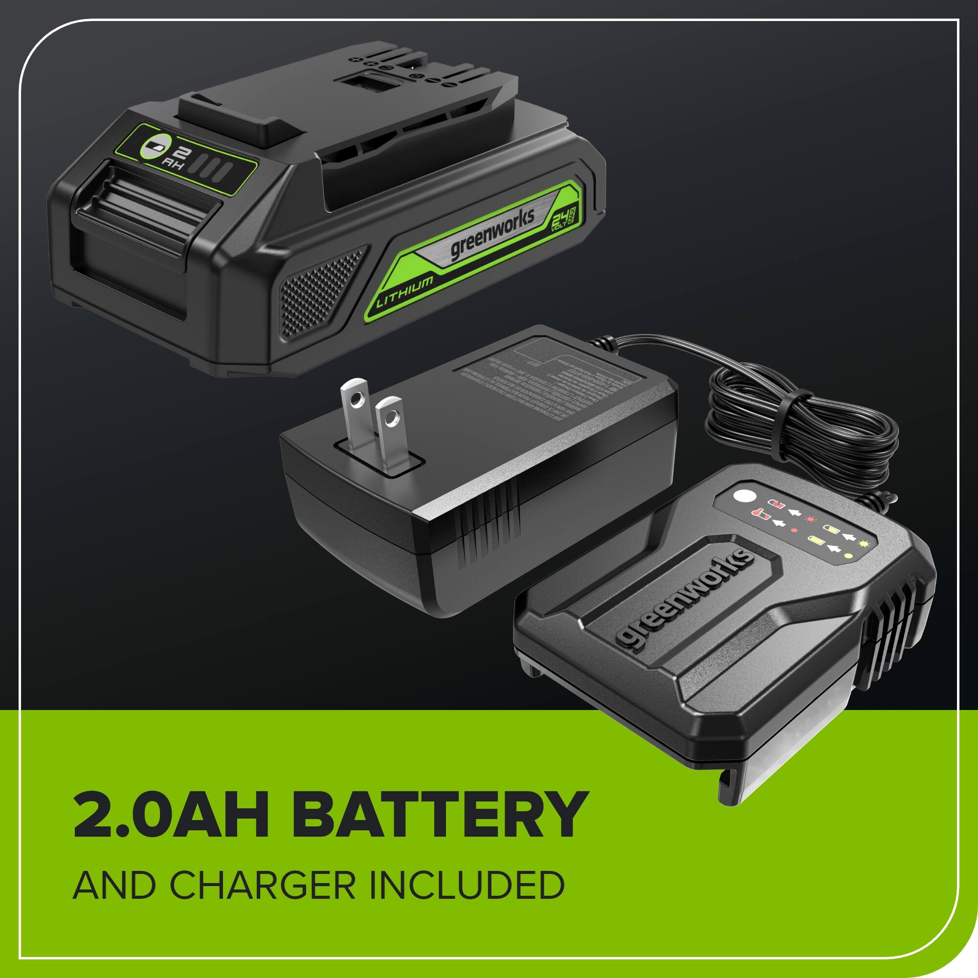 020 002020 022 - 2 AH  
greenworks LITHIUM  
greenworks - 2.0AH BATTERY AND CHARGER INCLUDED