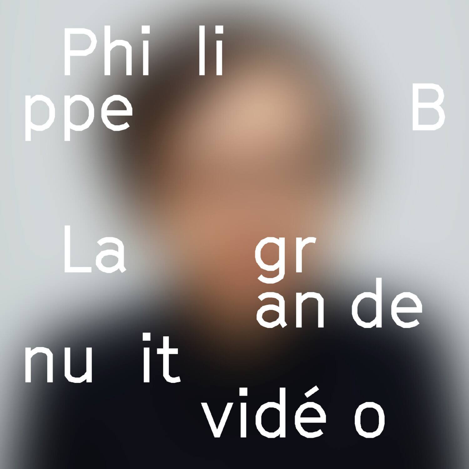 Philippe B. La grande nuit vidéo