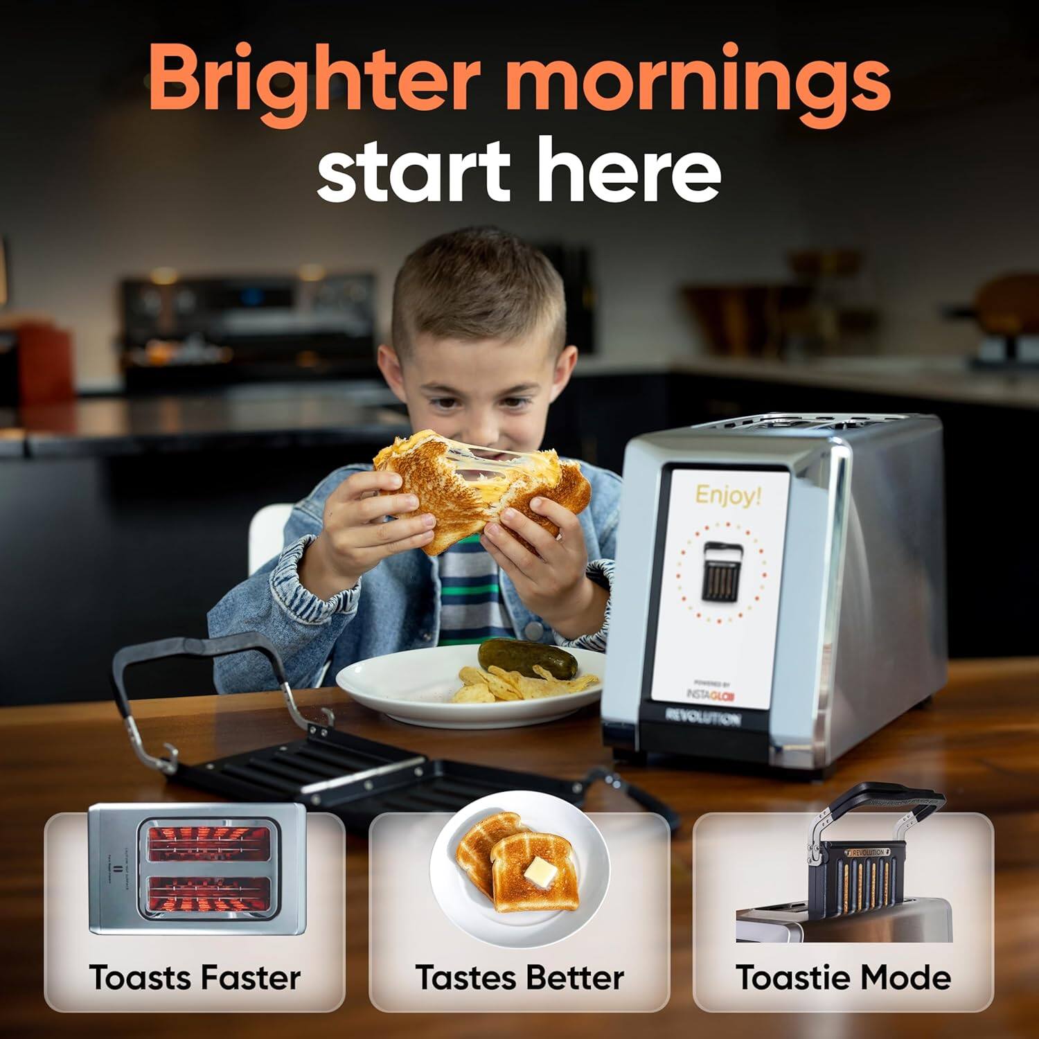 Brighter mornings start here

Enjoy!

INSTAGLOM REVOLUTION

Toasts Faster
Tastes Better
Toastie Mode