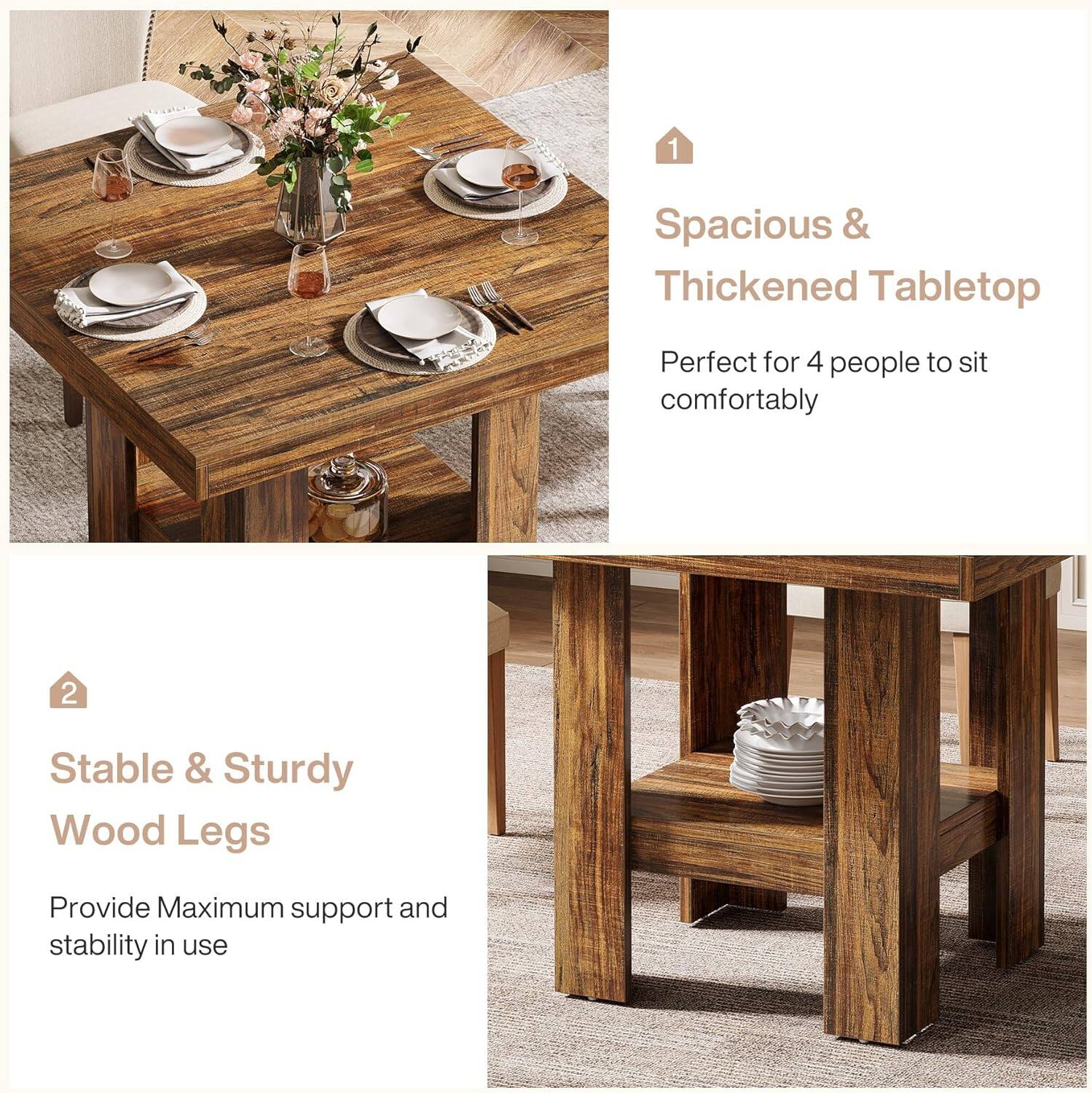 1. Spacious & Thickened Tabletop
   - Perfect for 4 people to sit comfortably

2. Stable & Sturdy Wood Legs
   - Provide Maximum support and stability in use