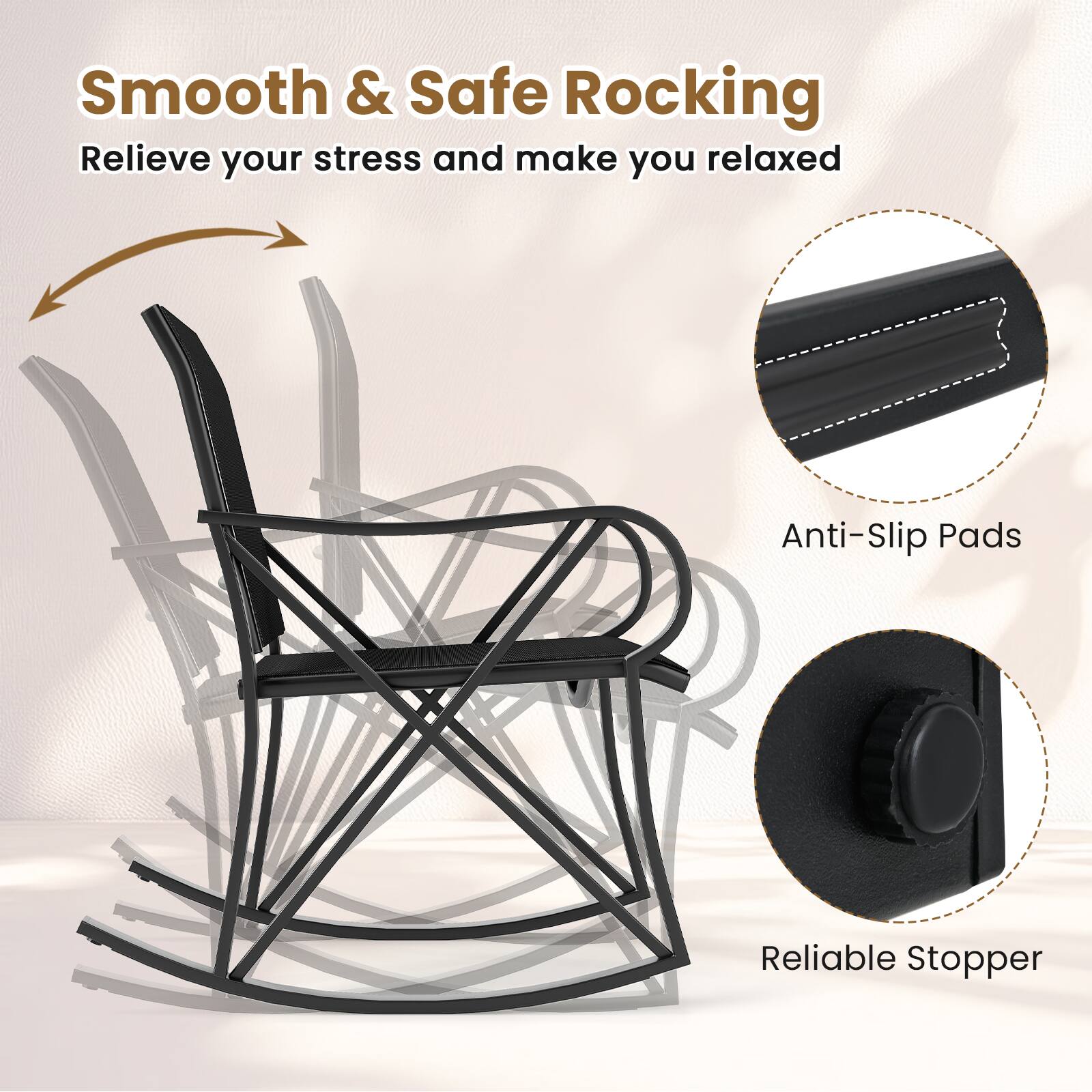 Smooth & Safe Rocking  
Relieve your stress and make you relaxed  

Anti-Slip Pads  
Reliable Stopper