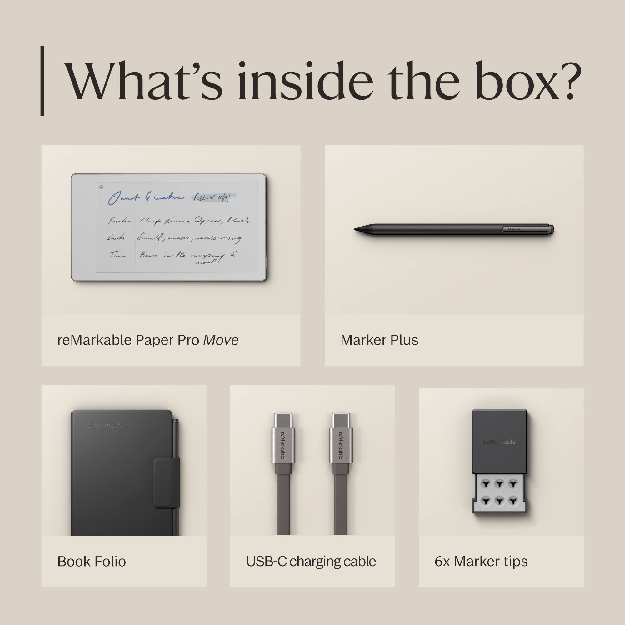 What's inside the box?

- reMarkable Paper Pro Move
- Marker Plus
- Book Folio
- USB-C charging cable
- 6x Marker tips