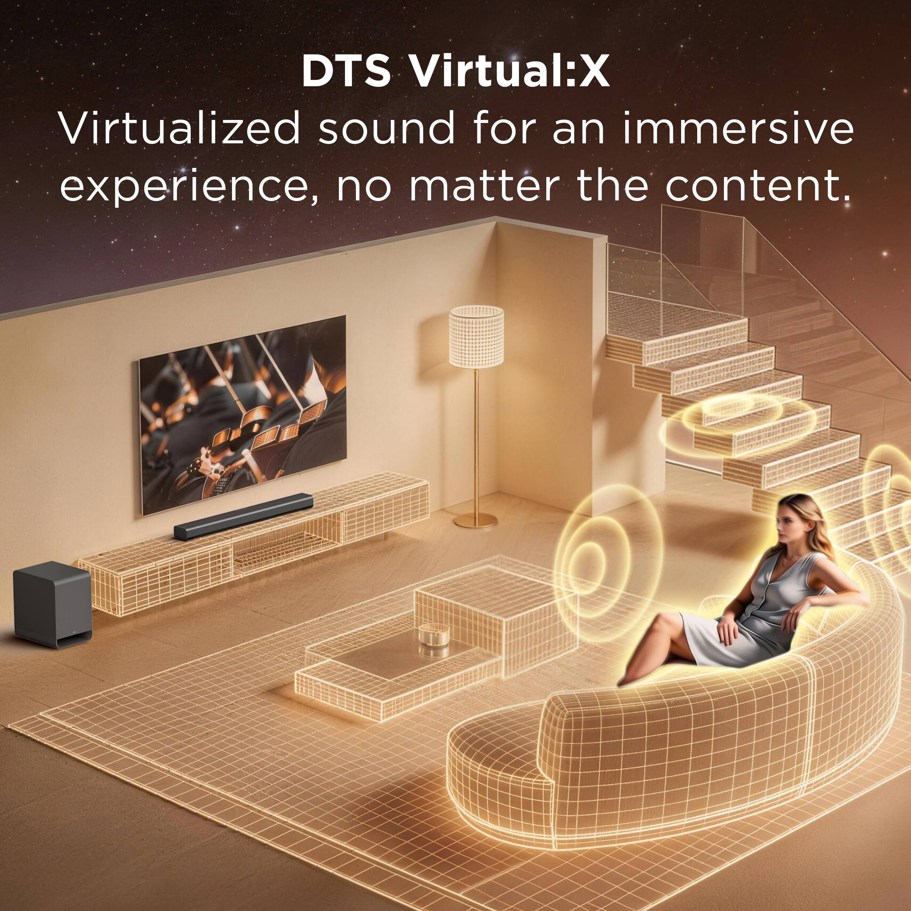 DTS Virtual:X  
Virtualized sound for an immersive experience, no matter the content.