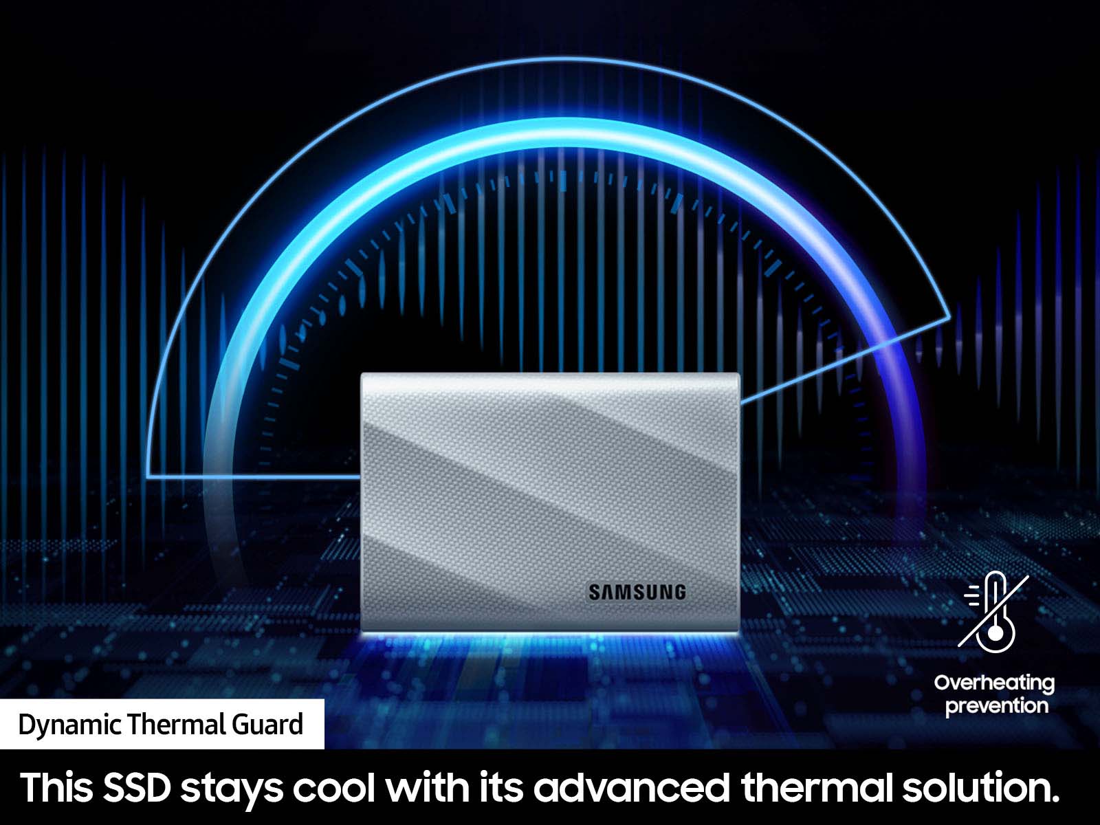 SAMSUNG Overheating prevention Dynamic Thermal Guard This SSD stays cool with its advanced thermal solution.