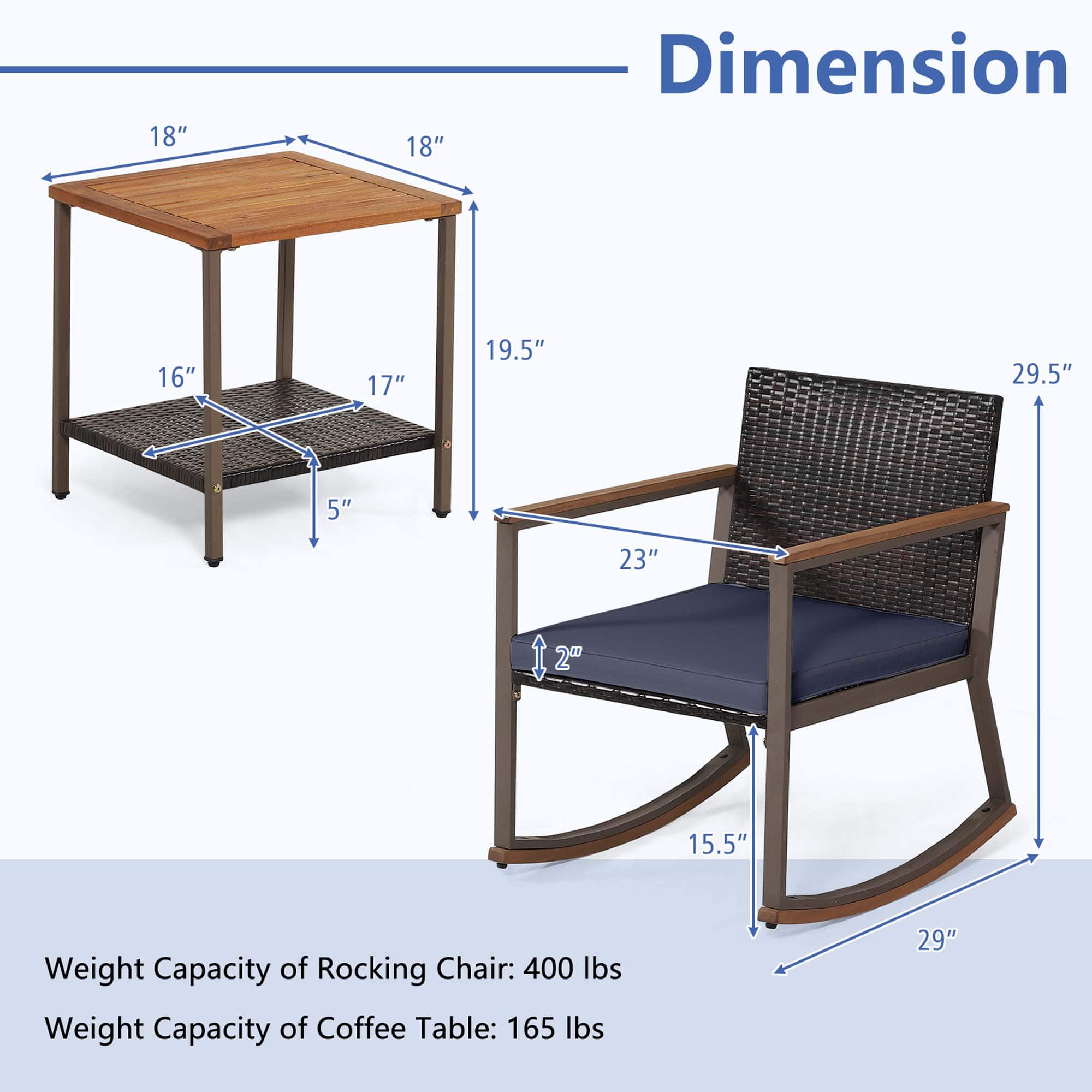 Dimension: 18" 18" 16" 17" 19.5" 29.5" 5" 23" 12" 2" 15.5"
Weight Capacity of Rocking Chair: 400 lbs
Weight Capacity of Coffee Table: 165 lbs
