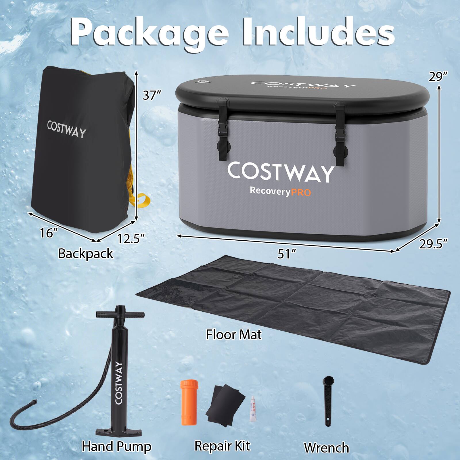 Package Includes

- 29" COSTWAY RecoveryPRO
- 37" COSTWAY RecoveryPRO
- 16" x 12.5" Backpack
- 51" x 29.5" Floor Mat
- COSTWAY Hand Pump
- Repair Kit
- Wrench