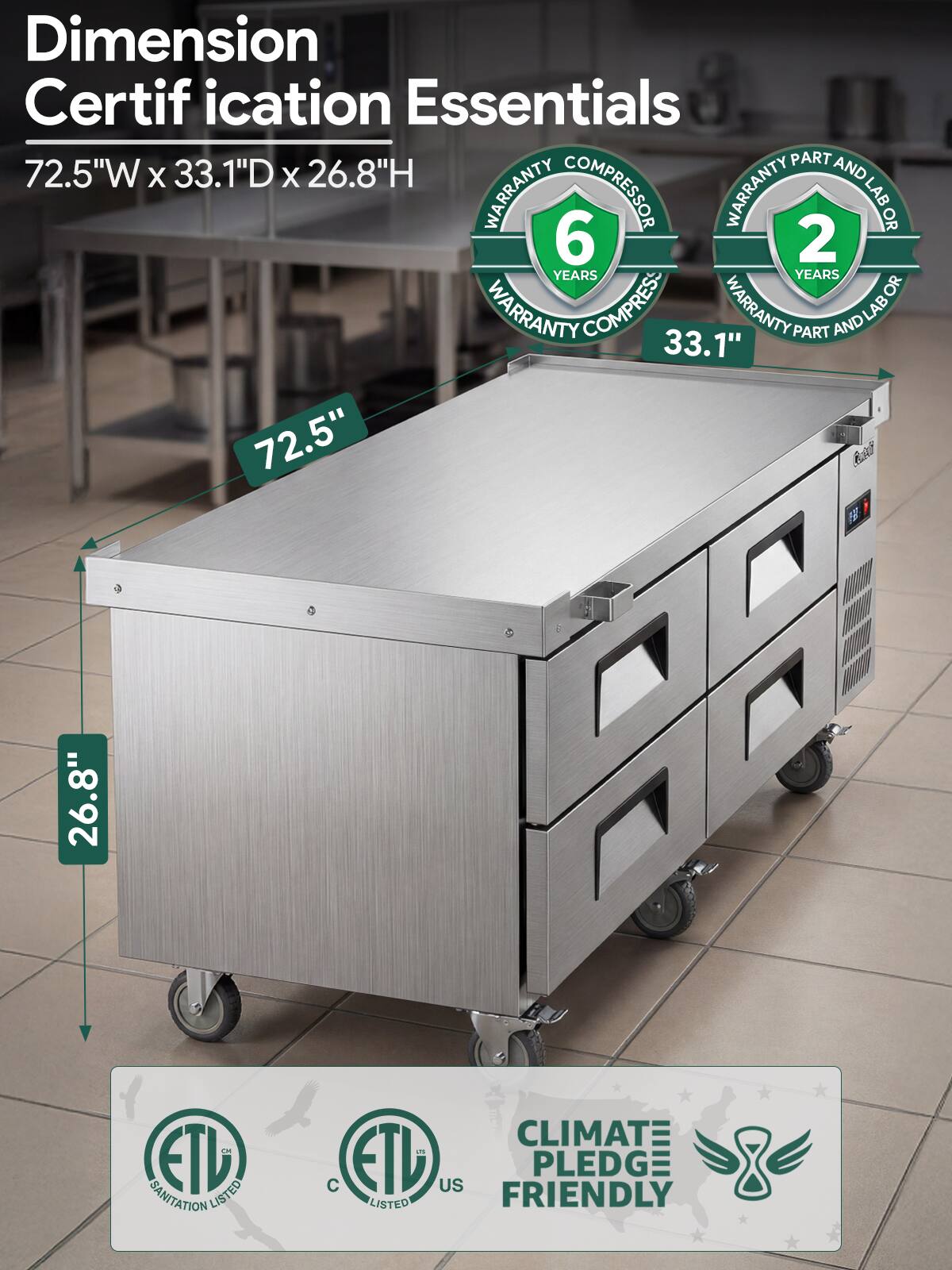 Dimension Certification Essentials  
72.5"W x 33.1"D x 26.8"H  

Warranty:  
- Compressor: 6 years  
- Part and Labor: 2 years  

ETL Sanitation Listed  
ETL Listed  
Climate Pledge Friendly