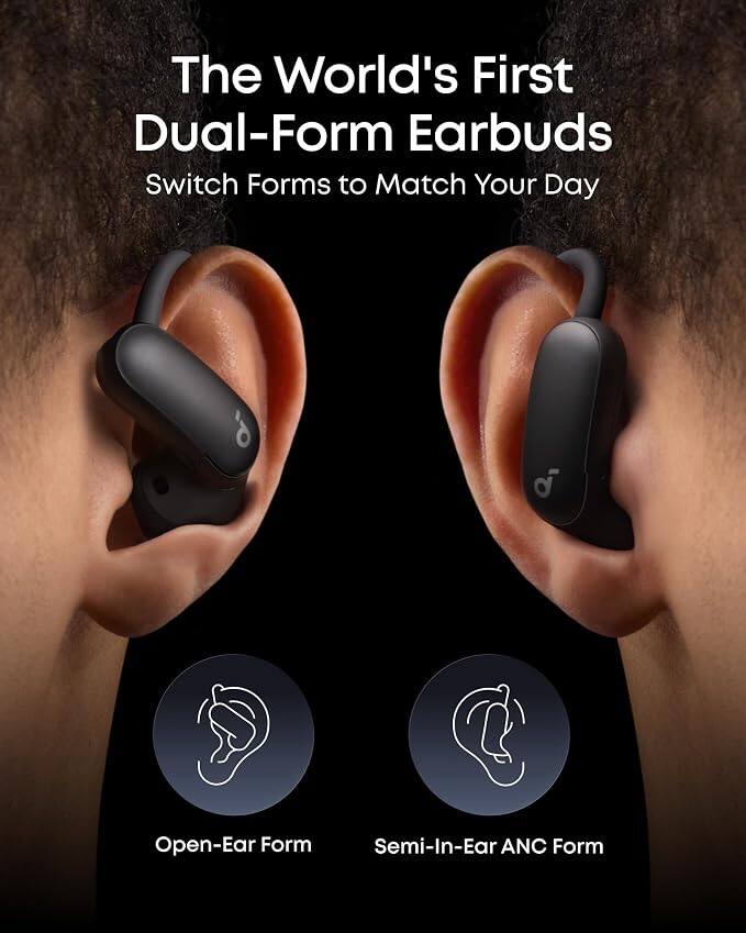 The World's First Dual-Form Earbuds  
Switch Forms to Match Your Day  

6 Open-Ear Form  
Semi-In-Ear ANC Form