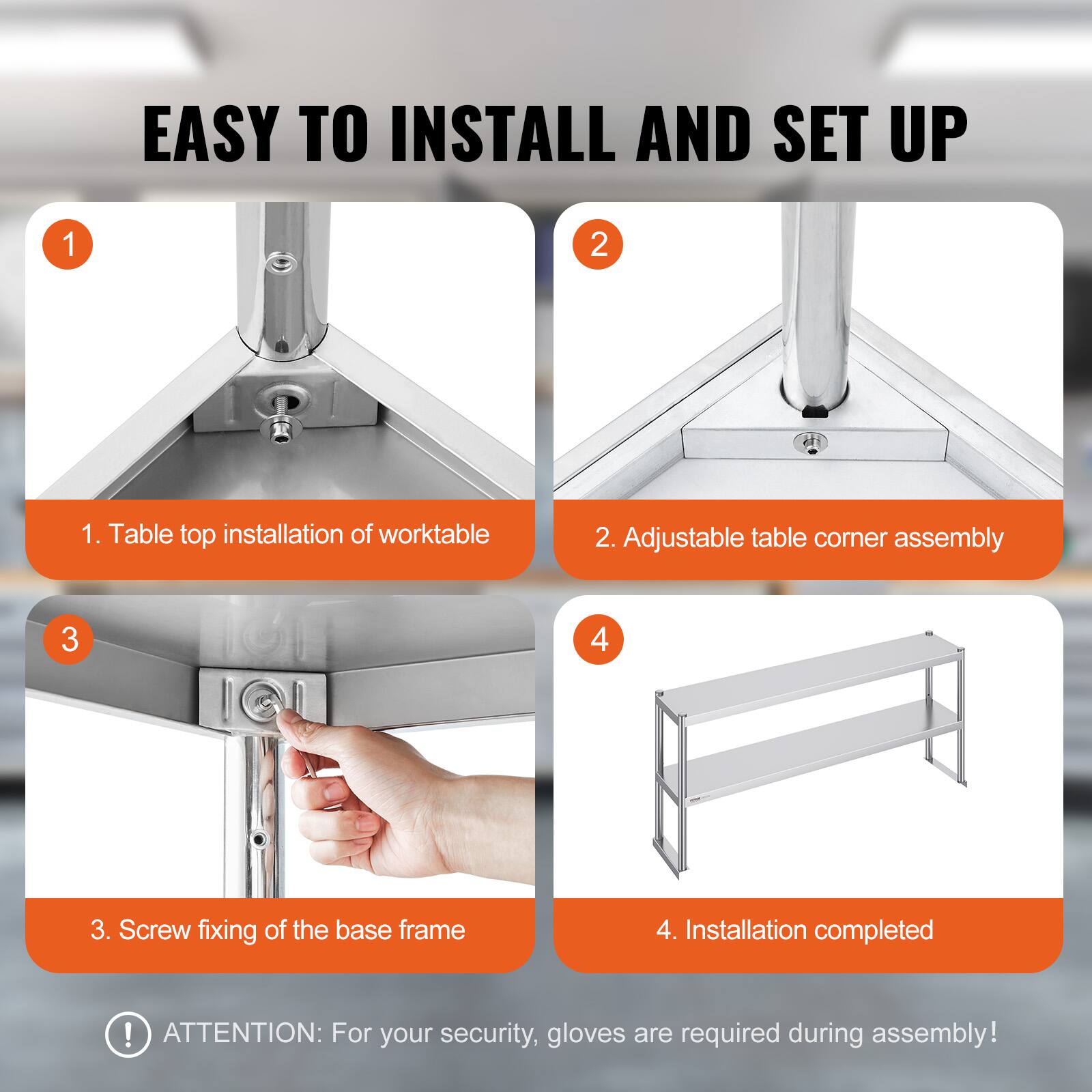 EASY TO INSTALL AND SET UP

1. Table top installation of worktable
2. Adjustable table corner assembly
3. Screw fixing of the base frame
4. Installation completed

ATTENTION: For your security, gloves are required during assembly!