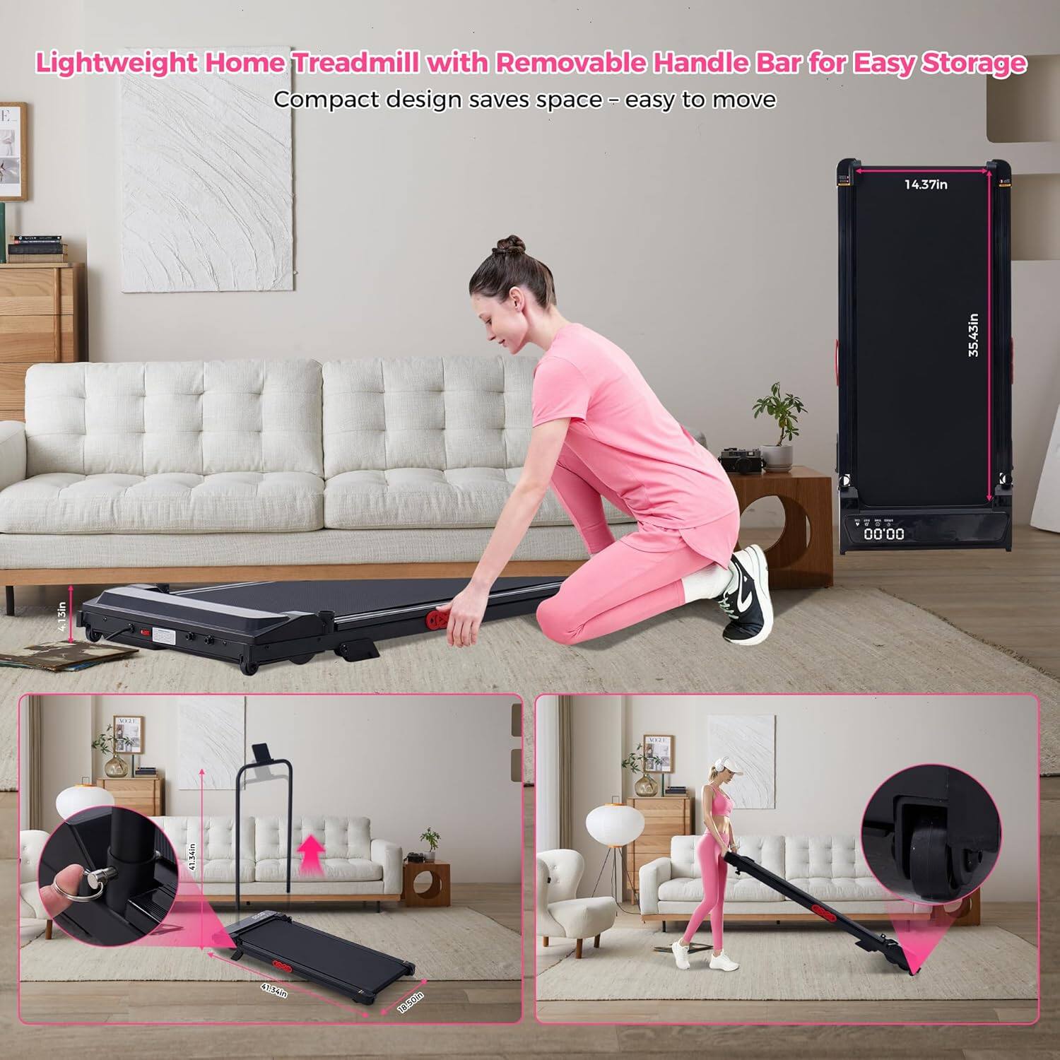Lightweight Home Treadmill with Removable Handle Bar for Easy Storage  
Compact design saves space - easy to move  
14.37in x 35.43in