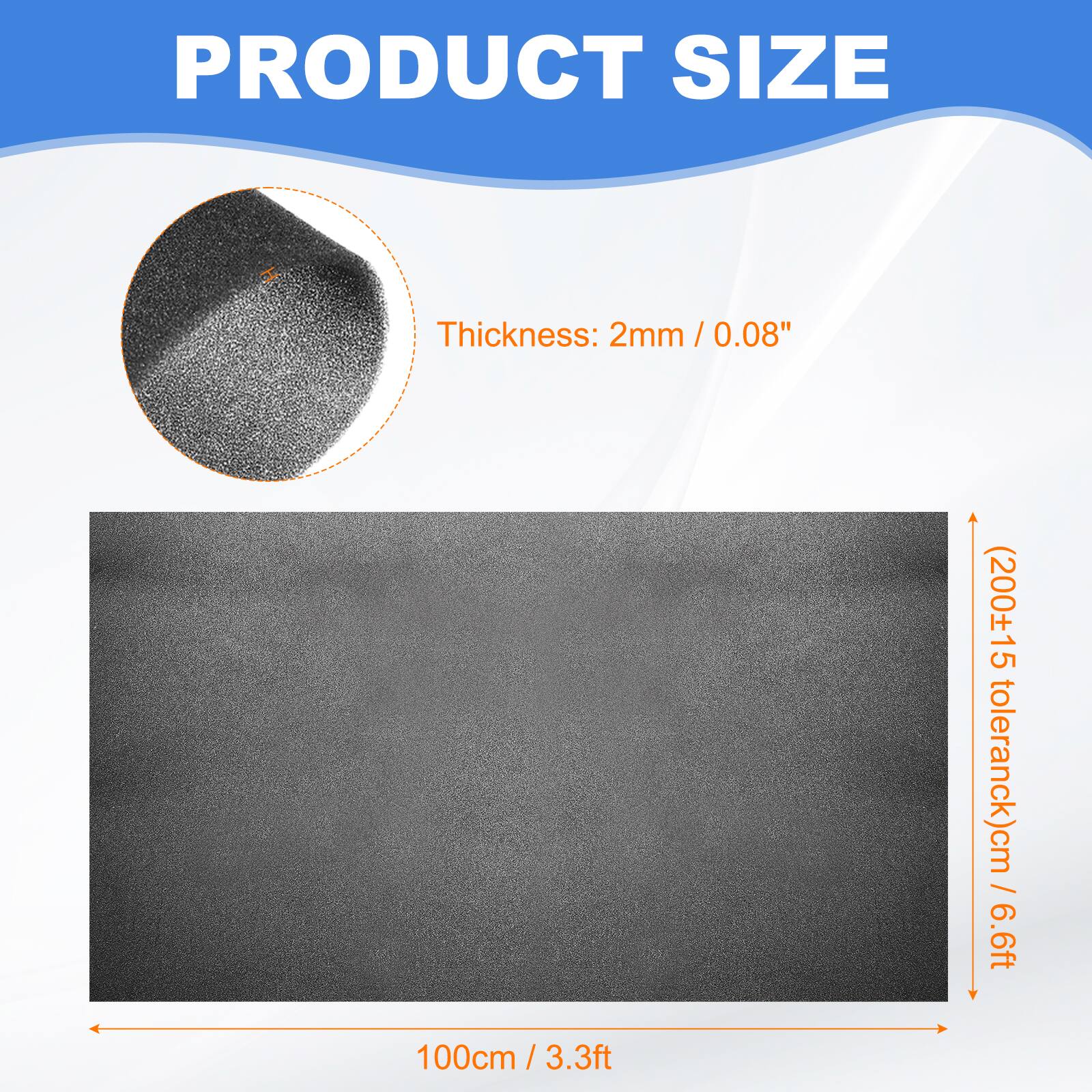 PRODUCT SIZE

Thickness: 2mm / 0.08" / (200±15 tolerance)cm / 6.6ft

100cm / 3.3ft